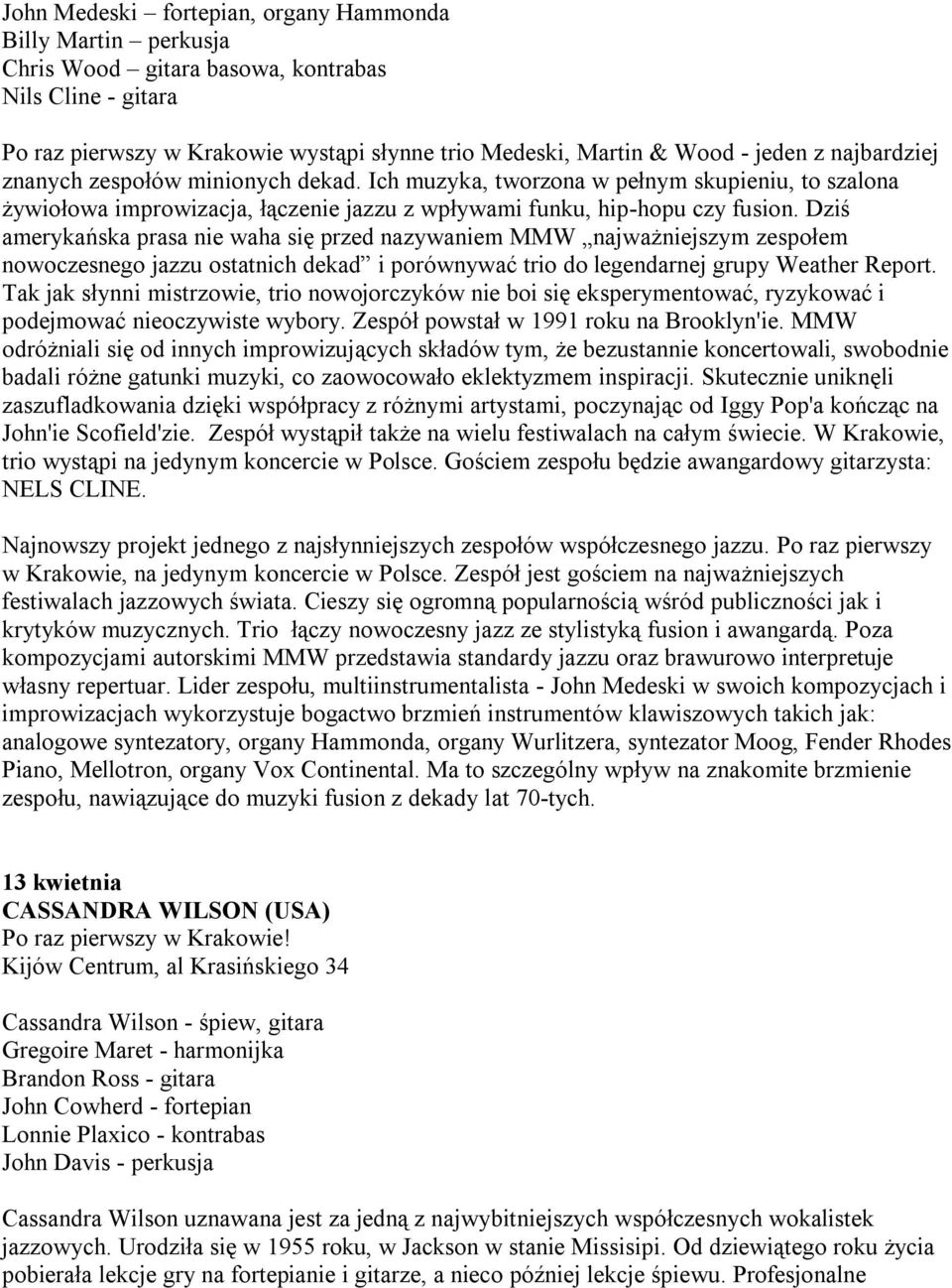 Dziś amerykańska prasa nie waha się przed nazywaniem MMW najważniejszym zespołem nowoczesnego jazzu ostatnich dekad i porównywać trio do legendarnej grupy Weather Report.