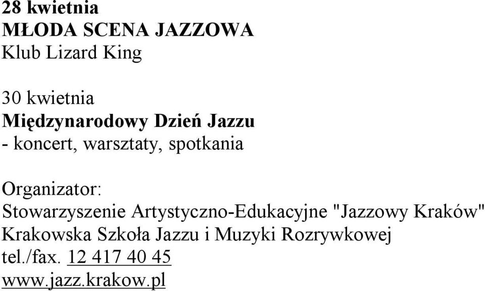 Organizator: Stowarzyszenie Artystyczno-Edukacyjne "Jazzowy Kraków"