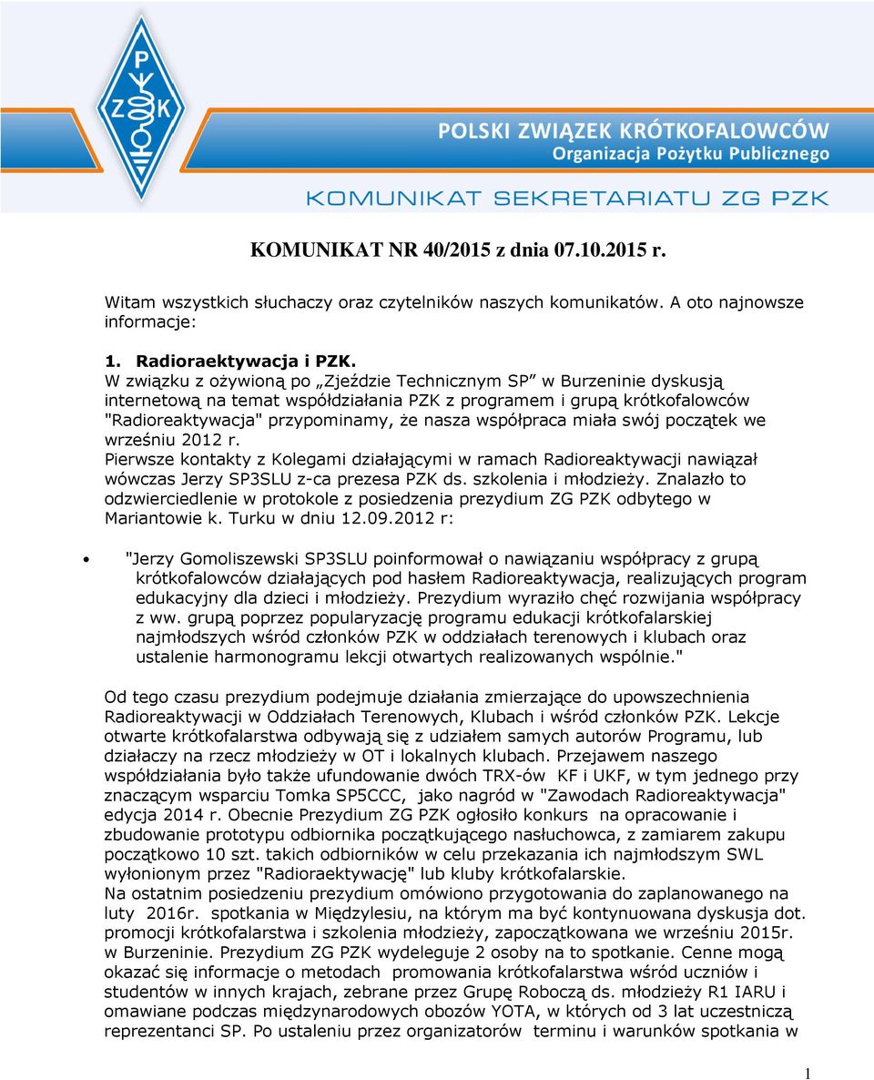 miała swój początek we wrześniu 2012 r. Pierwsze kontakty z Kolegami działającymi w ramach Radioreaktywacji nawiązał wówczas Jerzy SP3SLU z-ca prezesa PZK ds. szkolenia i młodzieży.