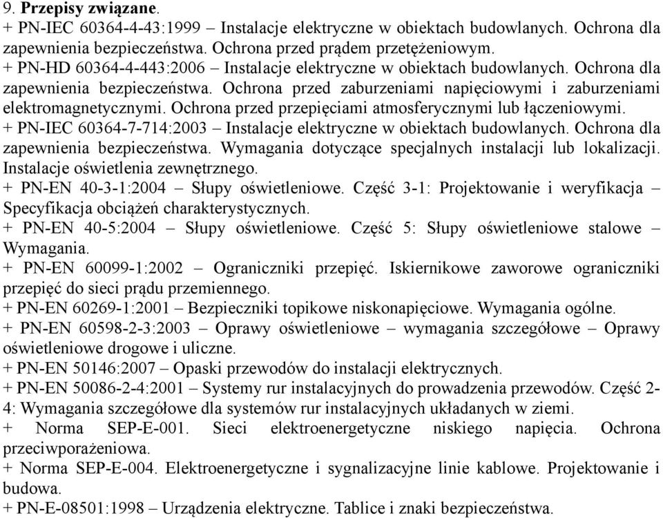 Ochrona przed przepięciami atmosferycznymi lub łączeniowymi. + PN-IEC 60364-7-714:2003 Instalacje elektryczne w obiektach budowlanych. Ochrona dla zapewnienia bezpieczeństwa.