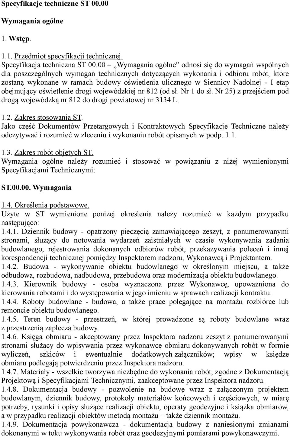 Siennicy Nadolnej - I etap obejmujący oświetlenie drogi wojewódzkiej nr 812 (od sł. Nr 1 do sł. Nr 25) z przejściem pod drogą wojewódzką nr 812 do drogi powiatowej nr 3134 L. 1.2. Zakres stosowania ST.