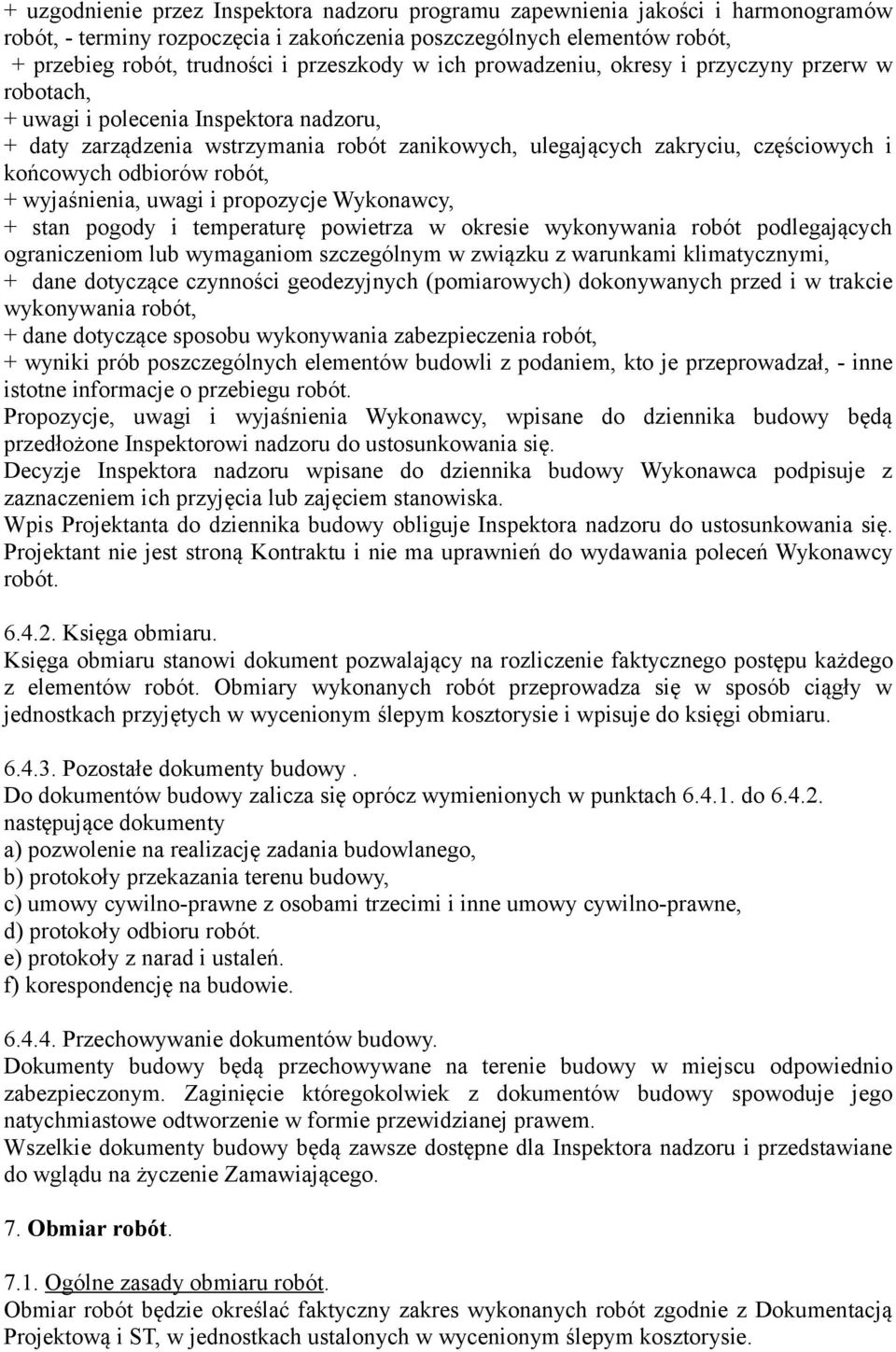odbiorów robót, + wyjaśnienia, uwagi i propozycje Wykonawcy, + stan pogody i temperaturę powietrza w okresie wykonywania robót podlegających ograniczeniom lub wymaganiom szczególnym w związku z