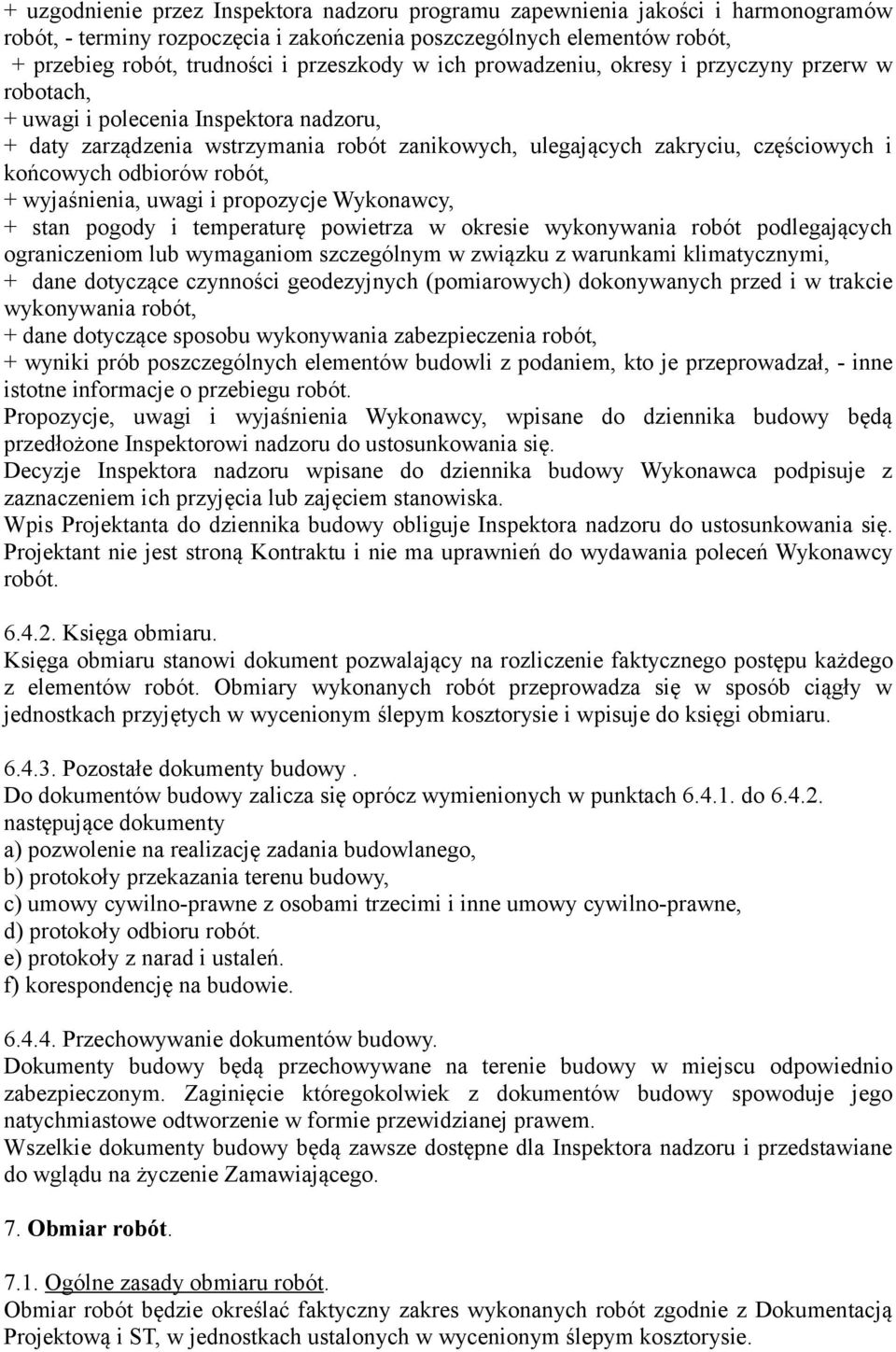 odbiorów robót, + wyjaśnienia, uwagi i propozycje Wykonawcy, + stan pogody i temperaturę powietrza w okresie wykonywania robót podlegających ograniczeniom lub wymaganiom szczególnym w związku z