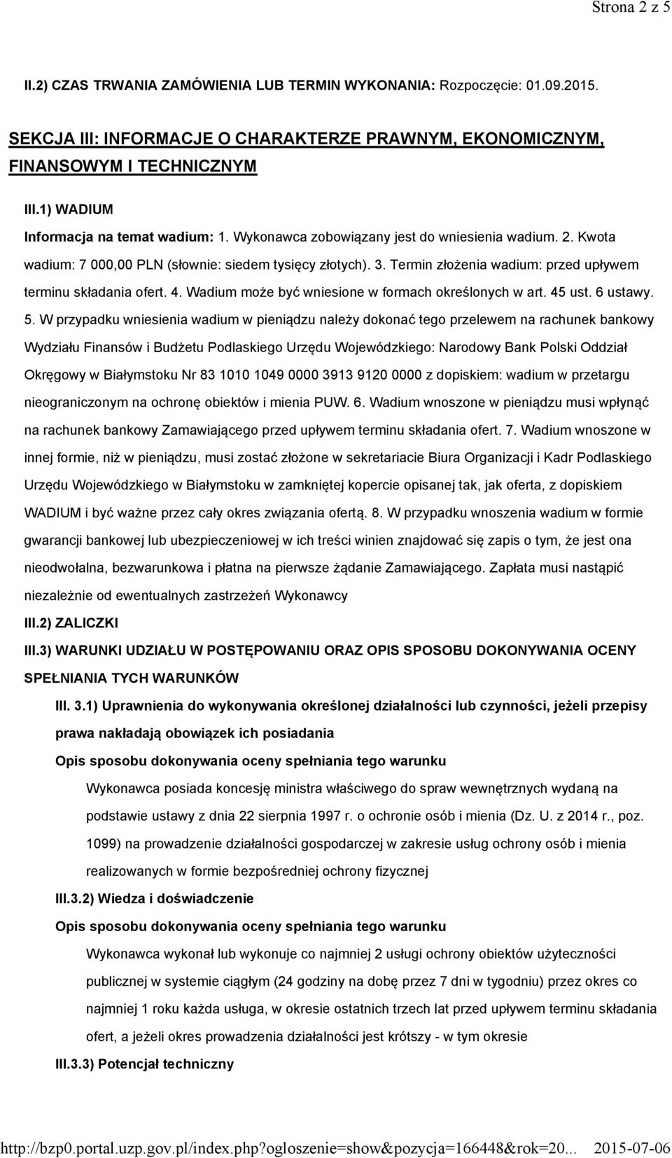 Termin złożenia wadium: przed upływem terminu składania ofert. 4. Wadium może być wniesione w formach określonych w art. 45 ust. 6 ustawy. 5.