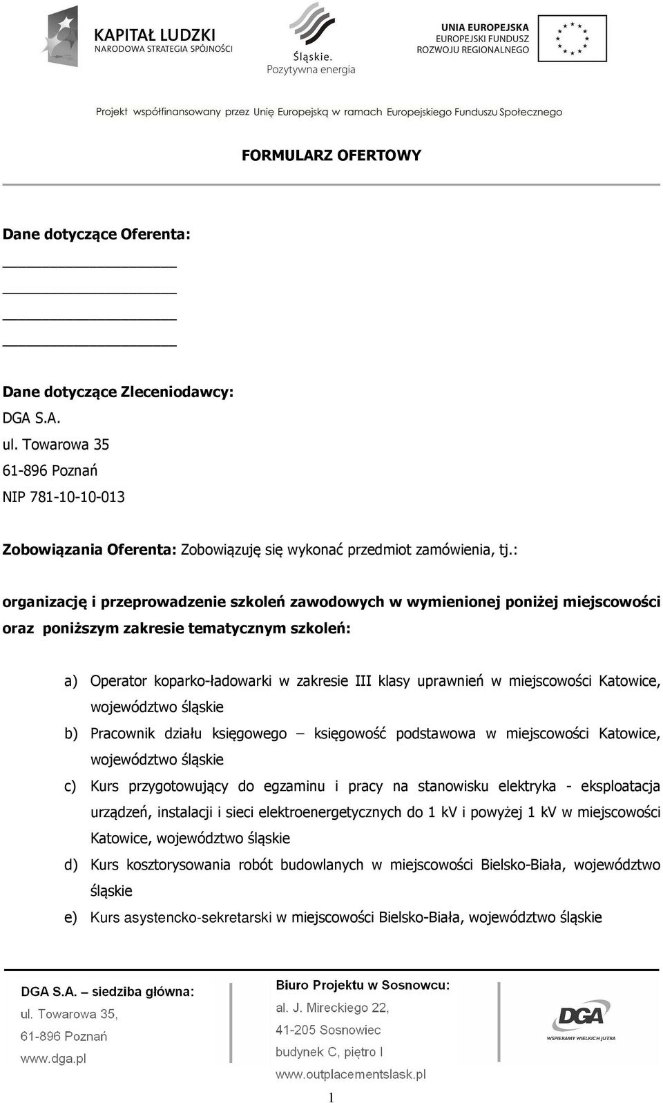 : organizację i przeprowadzenie szkoleń zawodowych w wymienionej poniżej miejscowości oraz poniższym zakresie tematycznym szkoleń: a) Operator koparko-ładowarki w zakresie III klasy uprawnień w