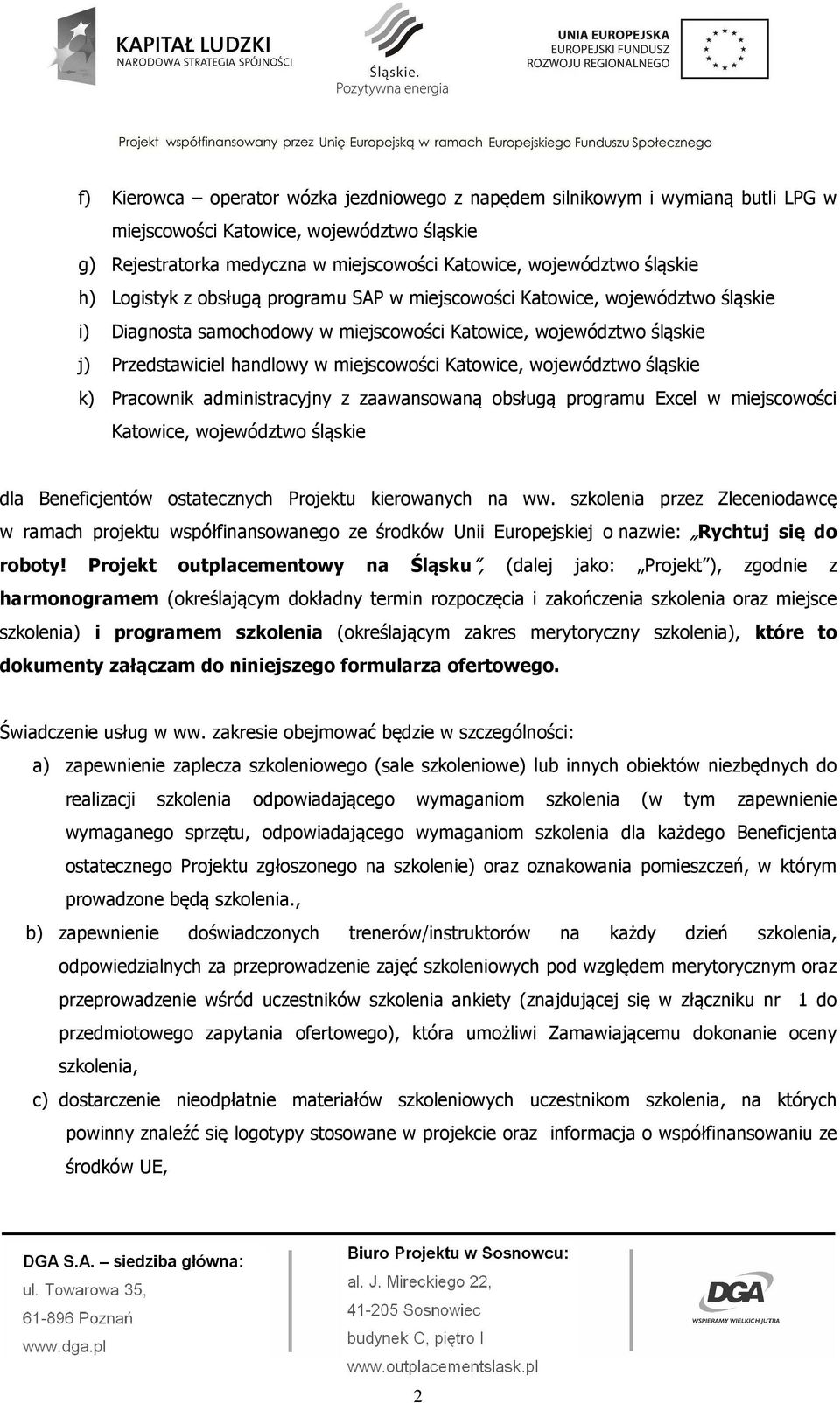 województwo śląskie k) Pracownik administracyjny z zaawansowaną obsługą programu Excel w miejscowości Katowice, województwo śląskie dla Beneficjentów ostatecznych Projektu kierowanych na ww.