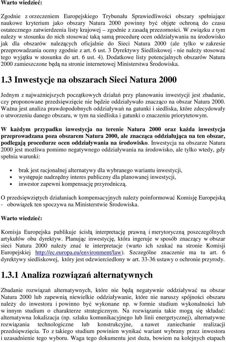 W związku z tym naleŝy w stosunku do nich stosować taką samą procedurę ocen oddziaływania na środowisko jak dla obszarów naleŝących oficjalnie do Sieci Natura 2000 (ale tylko w zakresie