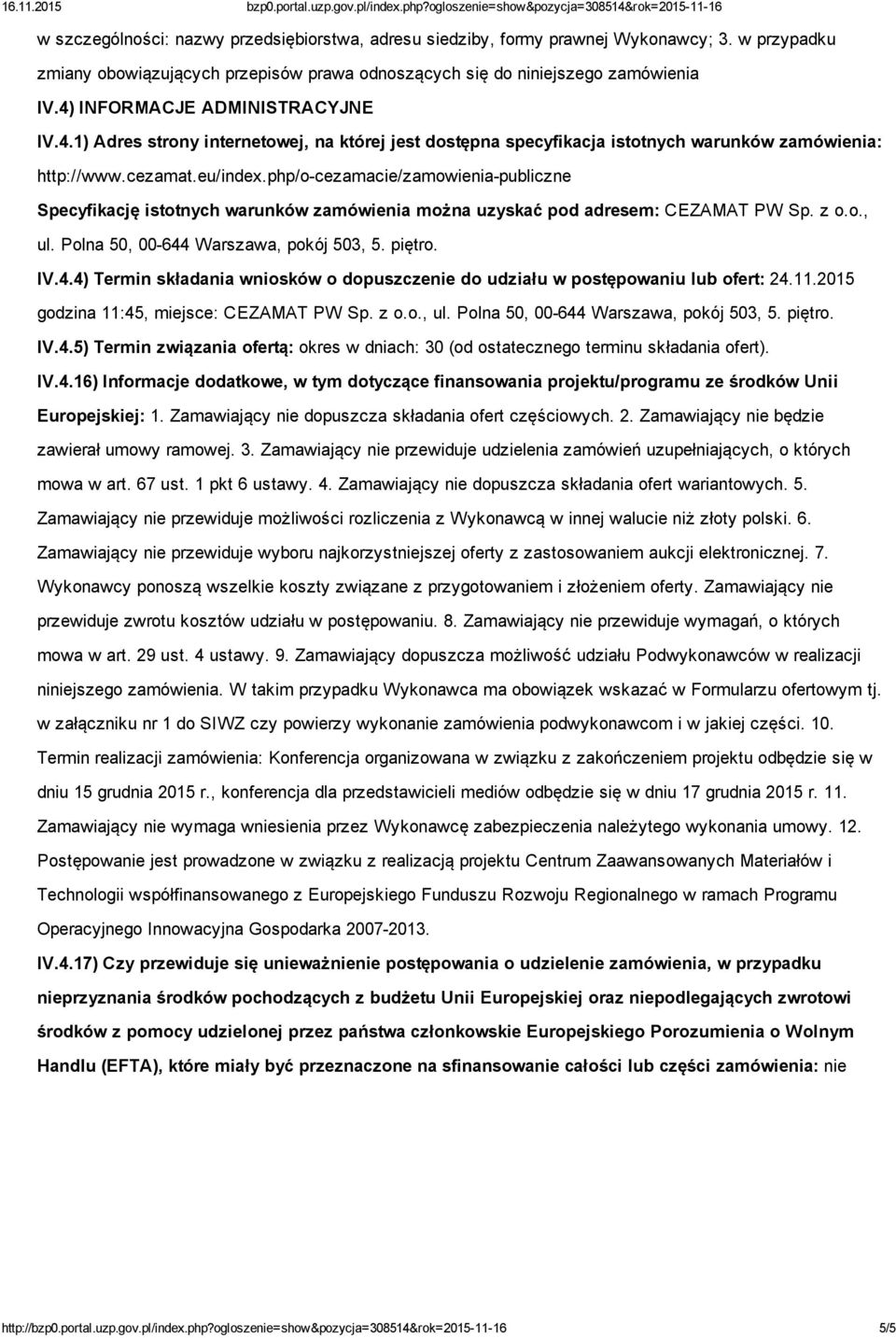 php/o cezamacie/zamowienia publiczne Specyfikację istotnych warunków zamówienia można uzyskać pod adresem: CEZAMAT PW Sp. z o.o., ul. Polna 50, 00 644