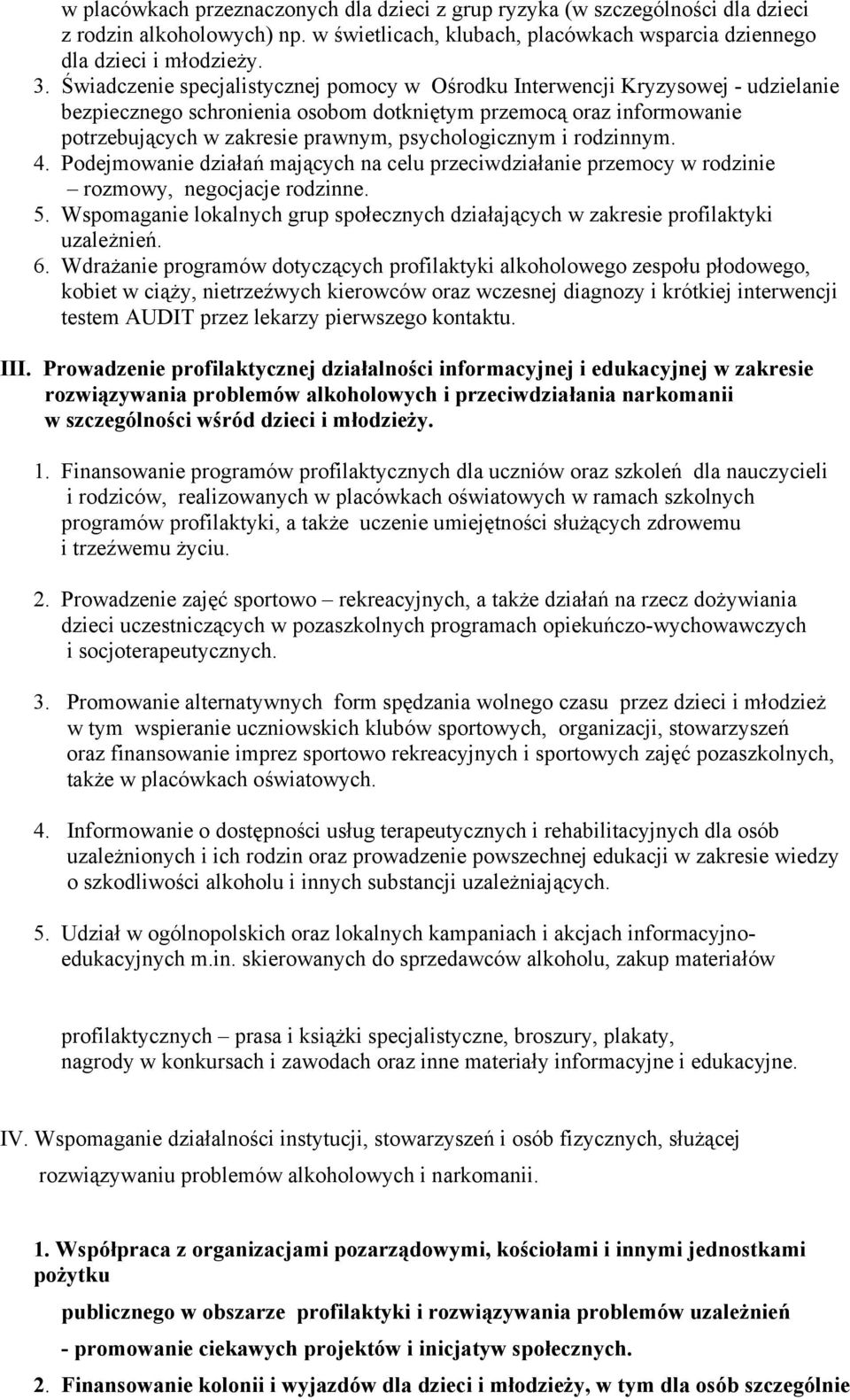 psychologicznym i rodzinnym. 4. Podejmowanie działań mających na celu przeciwdziałanie przemocy w rodzinie rozmowy, negocjacje rodzinne. 5.