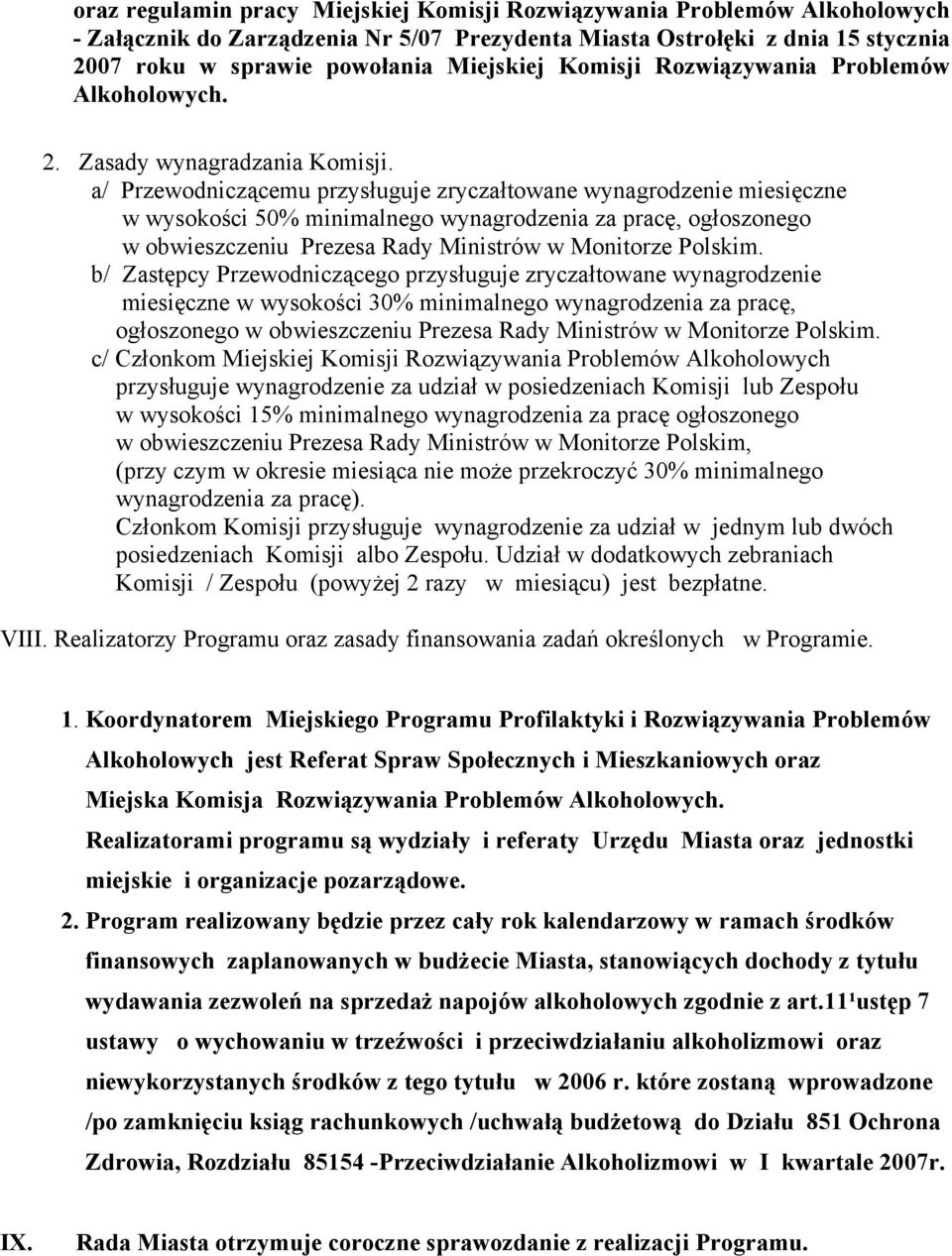 a/ Przewodniczącemu przysługuje zryczałtowane wynagrodzenie miesięczne w wysokości 50% minimalnego wynagrodzenia za pracę, ogłoszonego w obwieszczeniu Prezesa Rady Ministrów w Monitorze Polskim.