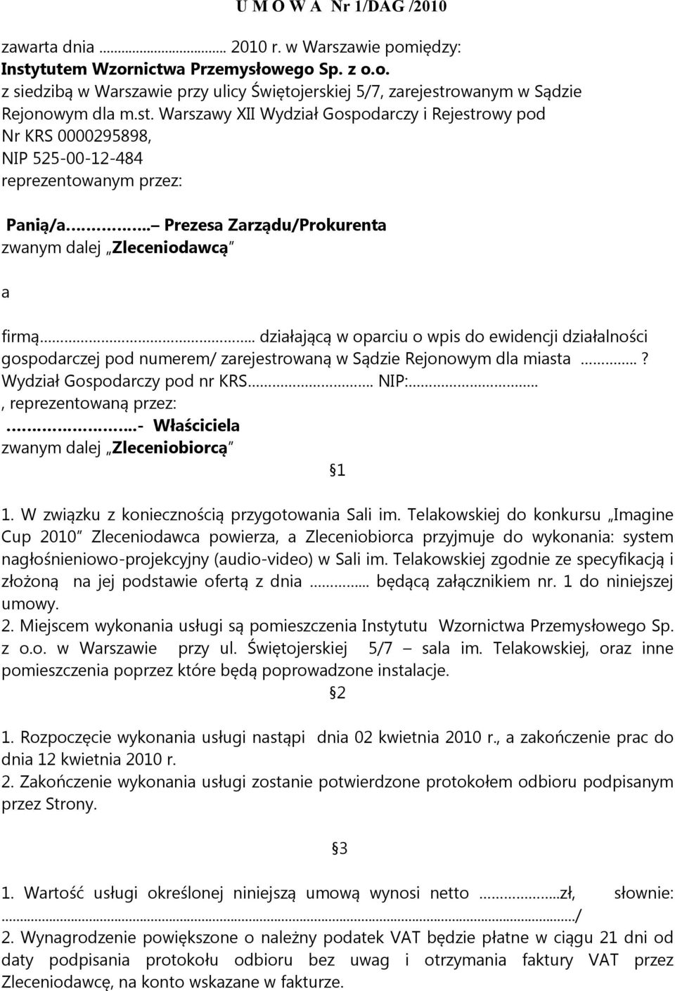 . działającą w oparciu o wpis do ewidencji działalności gospodarczej pod numerem/ zarejestrowaną w Sądzie Rejonowym dla miasta..? Wydział Gospodarczy pod nr KRS. NIP:.., reprezentowaną przez:.