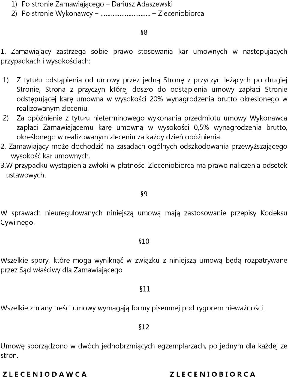 z przyczyn której doszło do odstąpienia umowy zapłaci Stronie odstępującej karę umowna w wysokości 20% wynagrodzenia brutto określonego w realizowanym zleceniu.