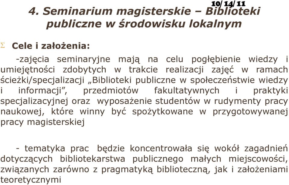 praktyki specjalizacyjnej oraz wyposażenie studentów w rudymenty pracy naukowej, które winny być spożytkowane w przygotowywanej pracy magisterskiej - tematyka prac