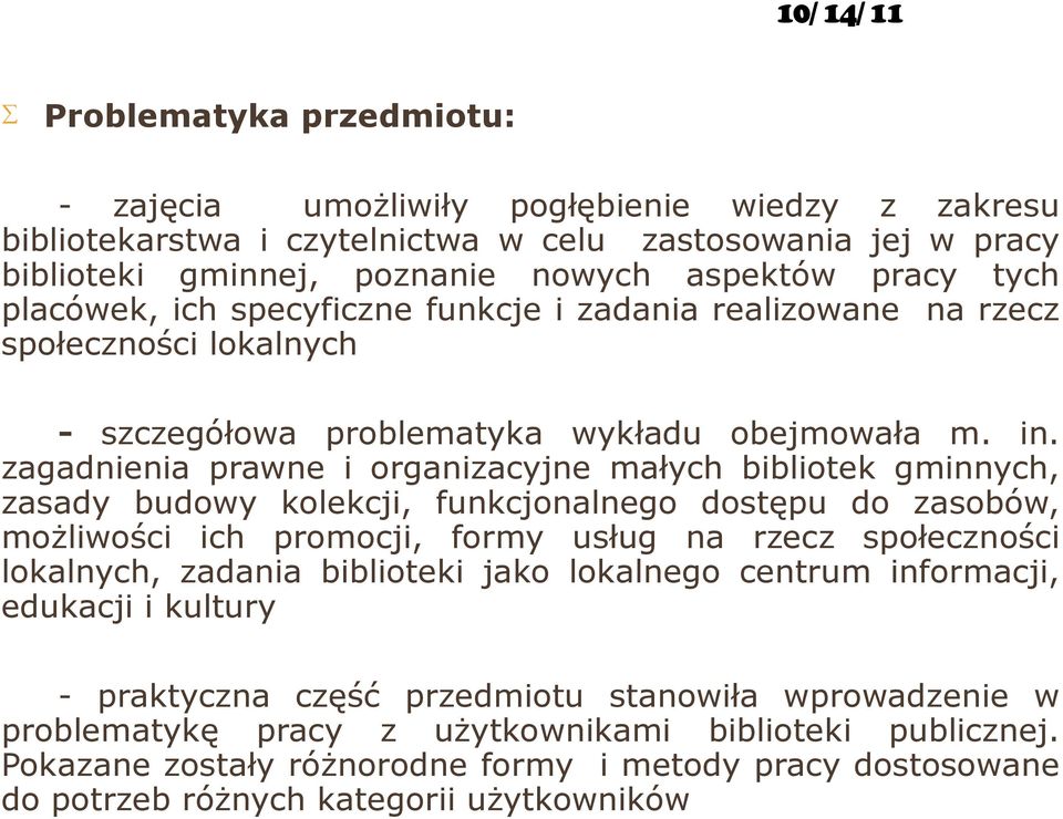 zagadnienia prawne i organizacyjne małych bibliotek gminnych, zasady budowy kolekcji, funkcjonalnego dostępu do zasobów, możliwości ich promocji, formy usług na rzecz społeczności lokalnych, zadania