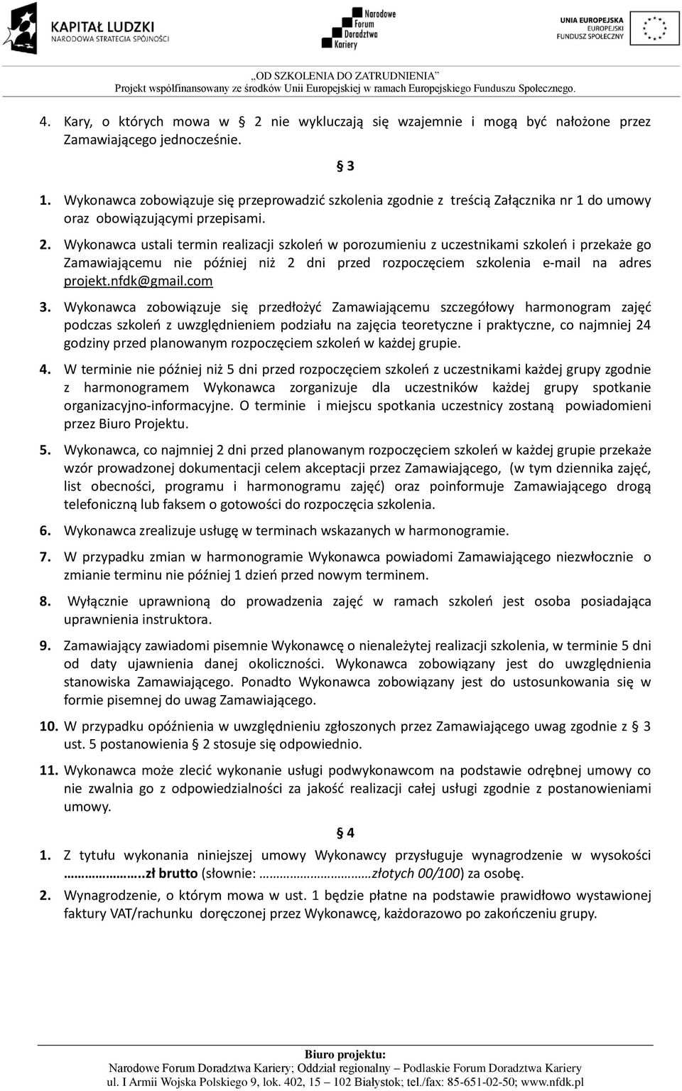 Wykonawca ustali termin realizacji szkoleń w porozumieniu z uczestnikami szkoleń i przekaże go Zamawiającemu nie później niż 2 dni przed rozpoczęciem szkolenia e-mail na adres projekt.nfdk@gmail.