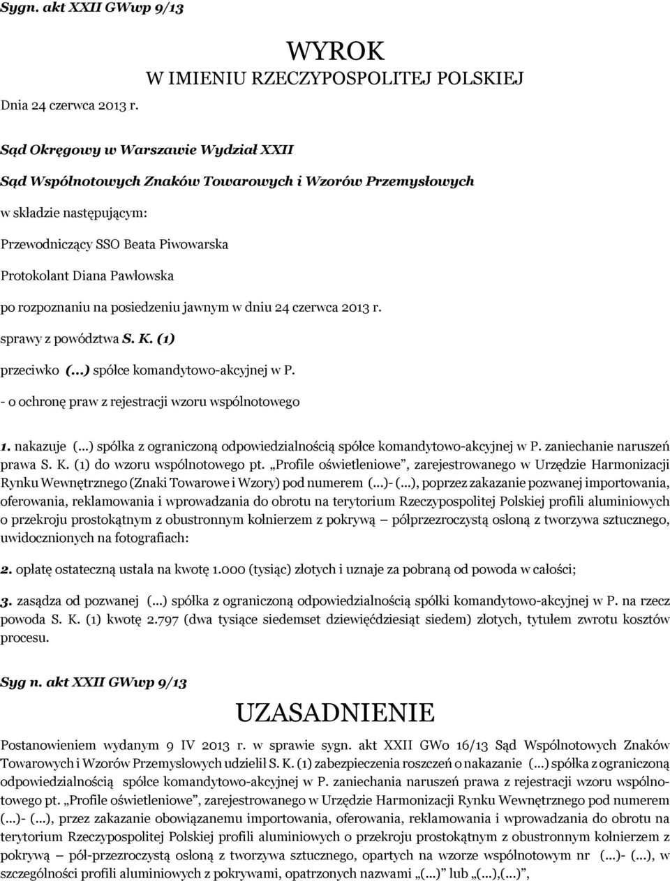 Protokolant Diana Pawłowska po rozpoznaniu na posiedzeniu jawnym w dniu 24 czerwca 2013 r. sprawy z powództwa S. K. (1) przeciwko (...) spółce komandytowo-akcyjnej w P.