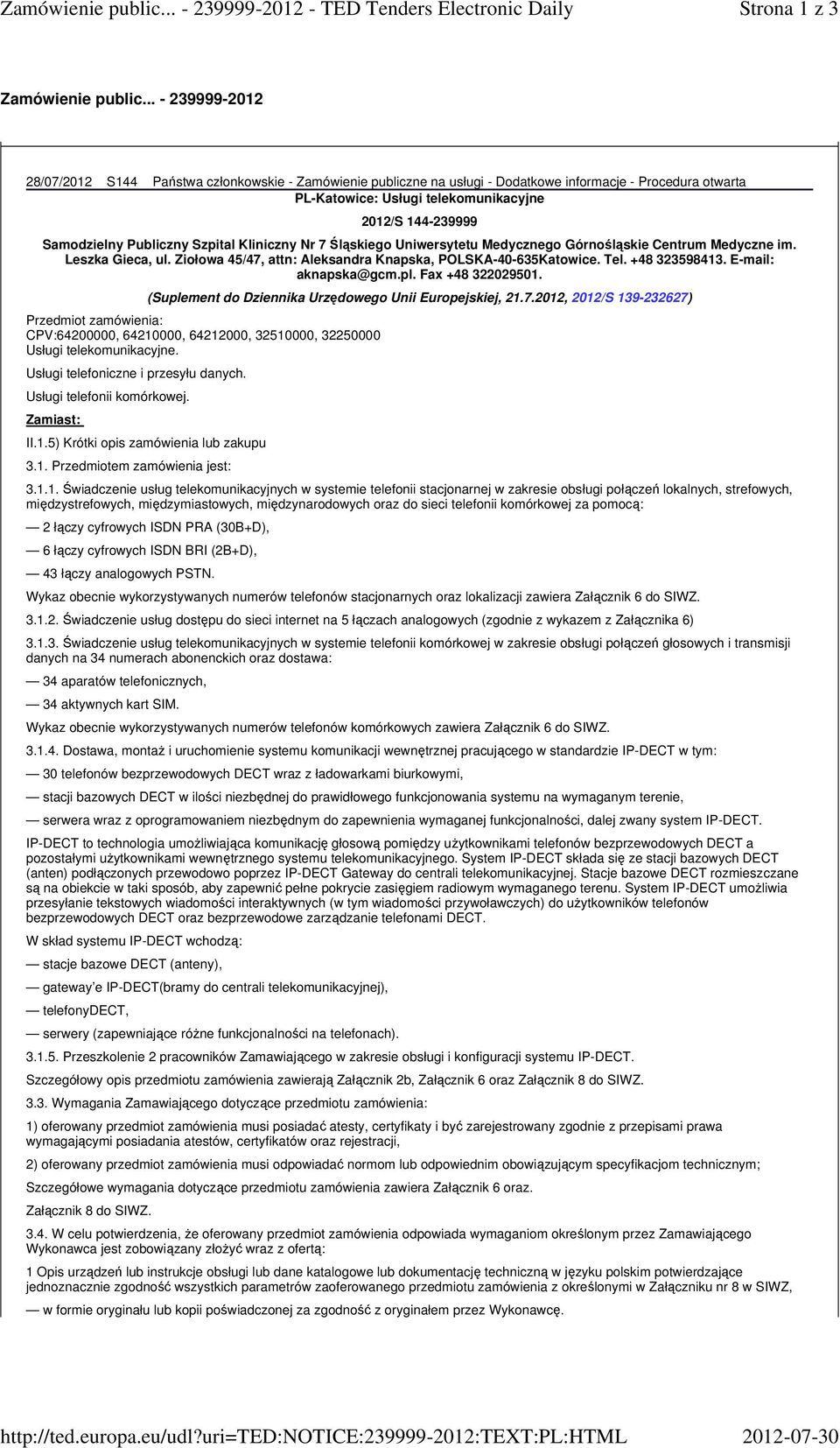 Publiczny Szpital Kliniczny Nr 7 Śląskiego Uniwersytetu Medycznego Górnośląskie Centrum Medyczne im. Leszka Gieca, ul. Ziołowa 45/47, attn: Aleksandra Knapska, POLSKA-40-635Katowice. Tel.
