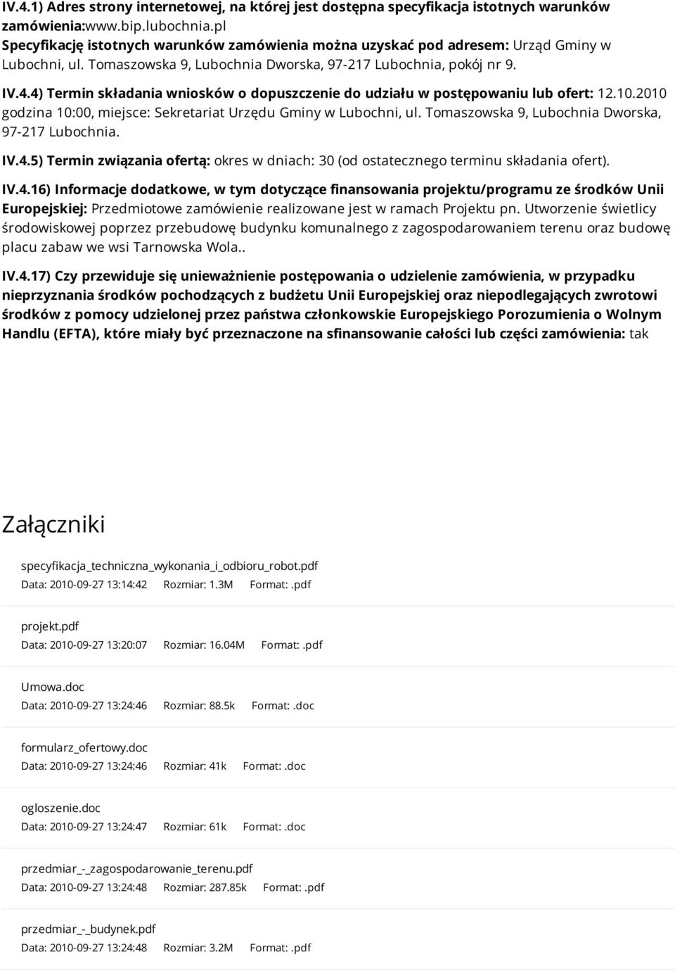 4) Termin składania wniosków o dopuszczenie do udziału w postępowaniu lub ofert: 12.10.2010 godzina 10:00, miejsce: Sekretariat Urzędu Gminy w Lubochni, ul.