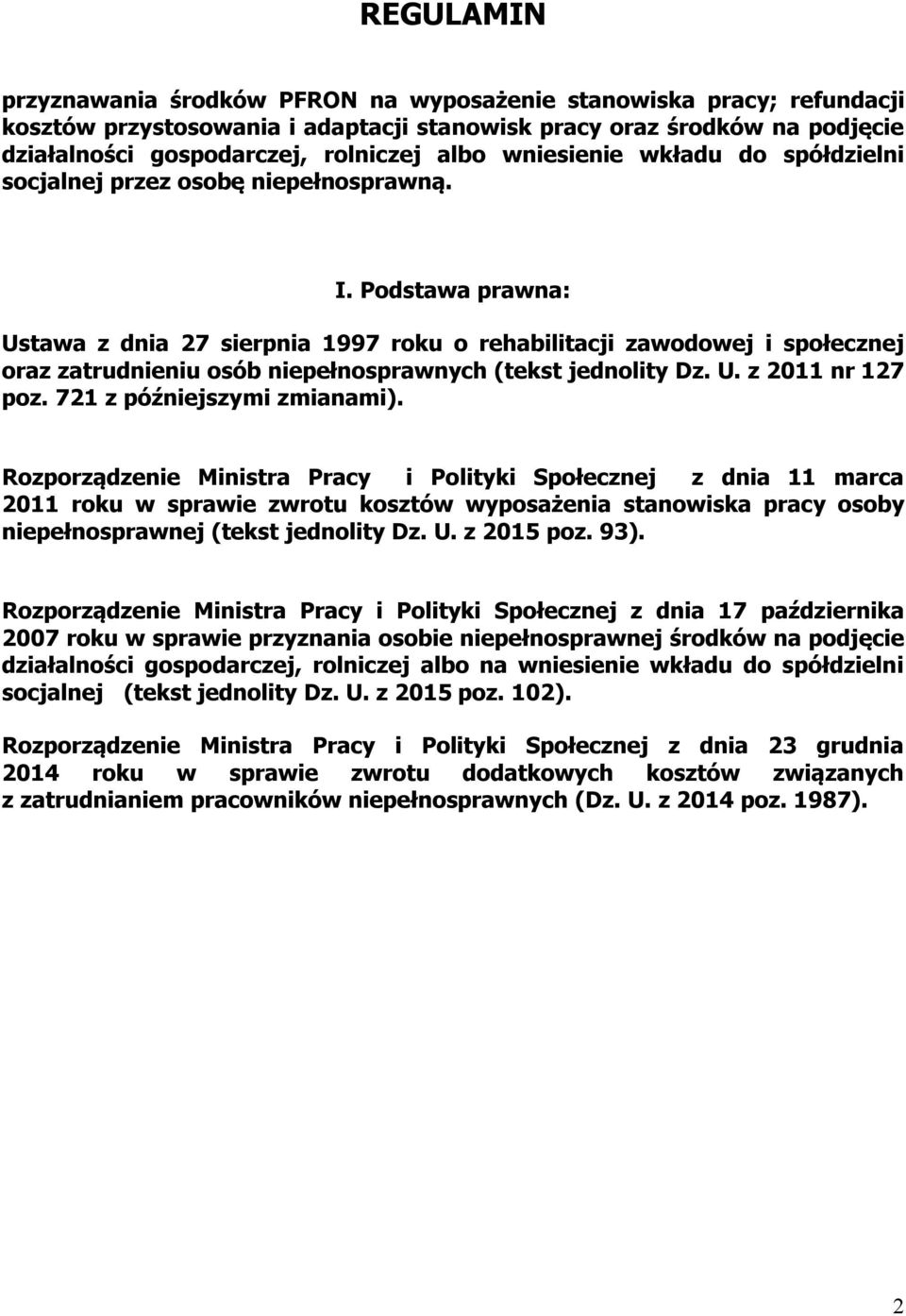 Podstawa prawna: Ustawa z dnia 27 sierpnia 1997 roku o rehabilitacji zawodowej i społecznej oraz zatrudnieniu osób niepełnosprawnych (tekst jednolity Dz. U. z 2011 nr 127 poz.