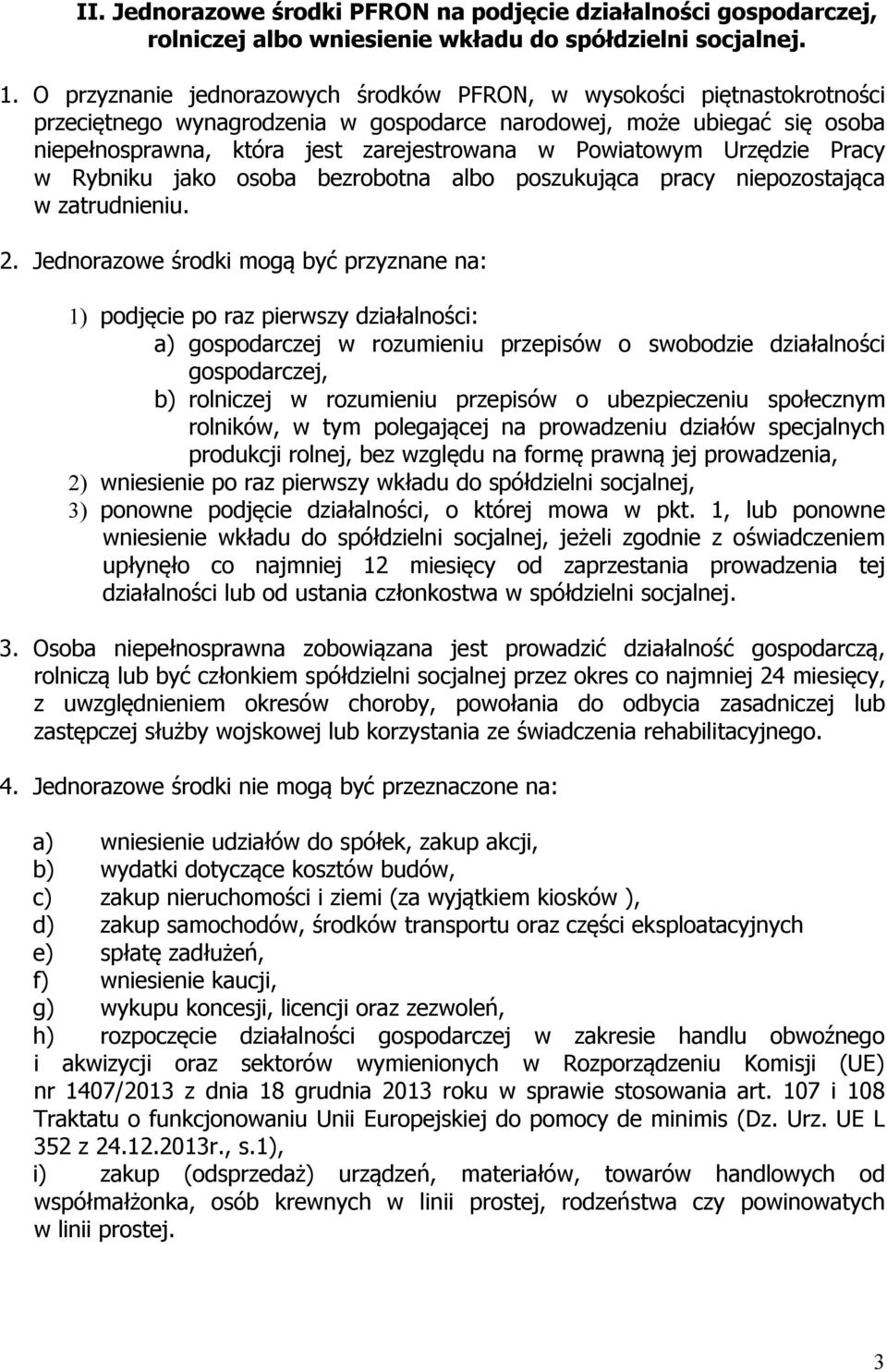 Powiatowym Urzędzie Pracy w Rybniku jako osoba bezrobotna albo poszukująca pracy niepozostająca w zatrudnieniu. 2.