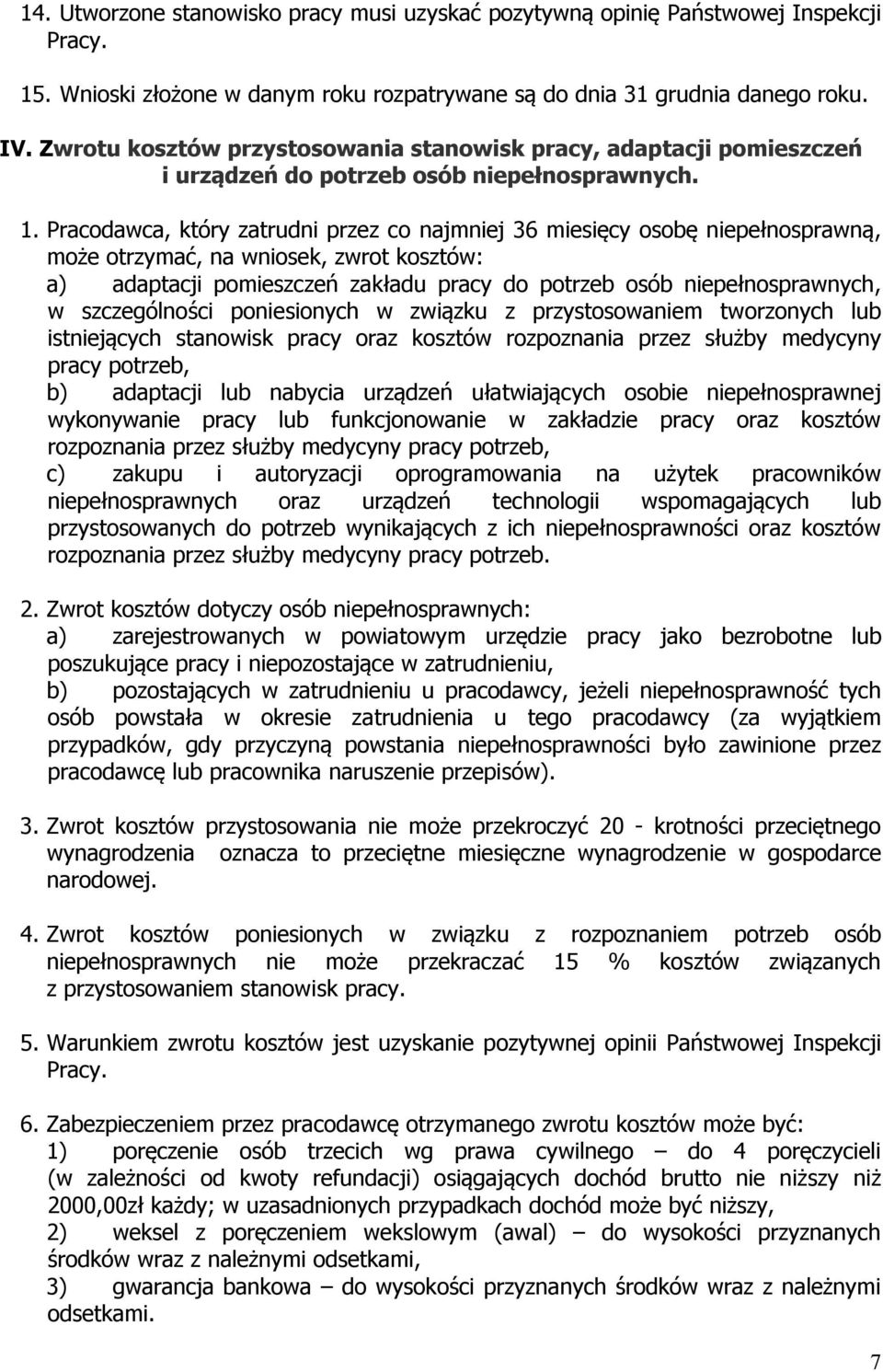 Pracodawca, który zatrudni przez co najmniej 36 miesięcy osobę niepełnosprawną, może otrzymać, na wniosek, zwrot kosztów: a) adaptacji pomieszczeń zakładu pracy do potrzeb osób niepełnosprawnych, w