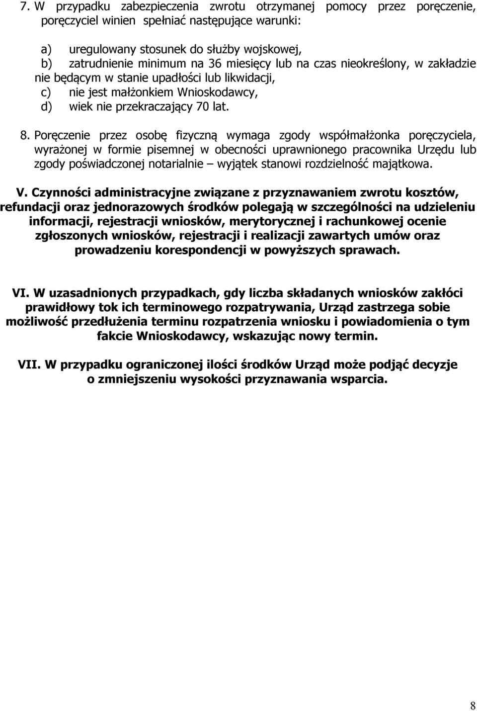 Poręczenie przez osobę fizyczną wymaga zgody współmałżonka poręczyciela, wyrażonej w formie pisemnej w obecności uprawnionego pracownika Urzędu lub zgody poświadczonej notarialnie wyjątek stanowi