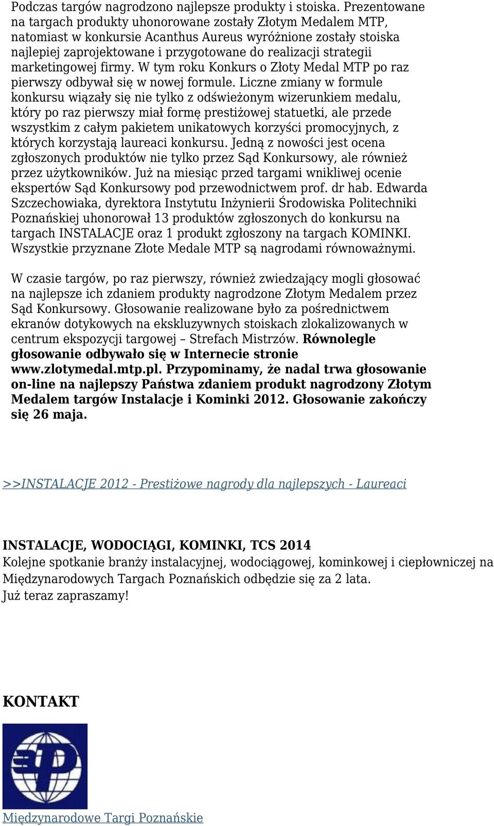 strategii marketingowej firmy. W tym roku Konkurs o Złoty Medal MTP po raz pierwszy odbywał się w nowej formule.