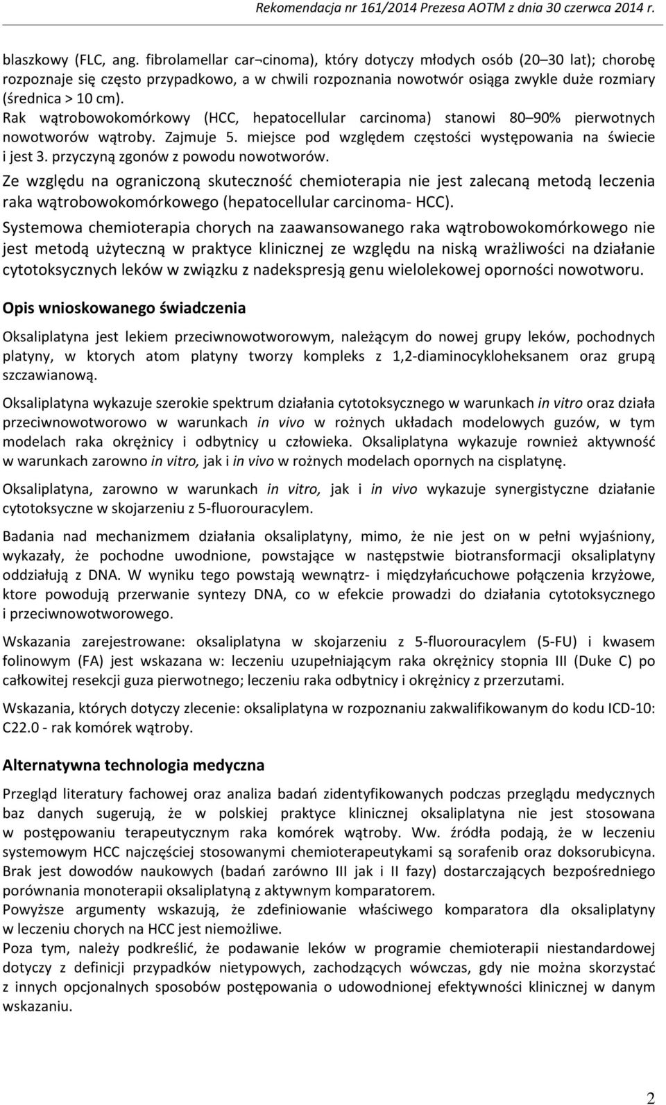 Rak wątrobowokomórkowy (HCC, hepatocellular carcinoma) stanowi 80 90% pierwotnych nowotworów wątroby. Zajmuje 5. miejsce pod względem częstości występowania na świecie i jest 3.