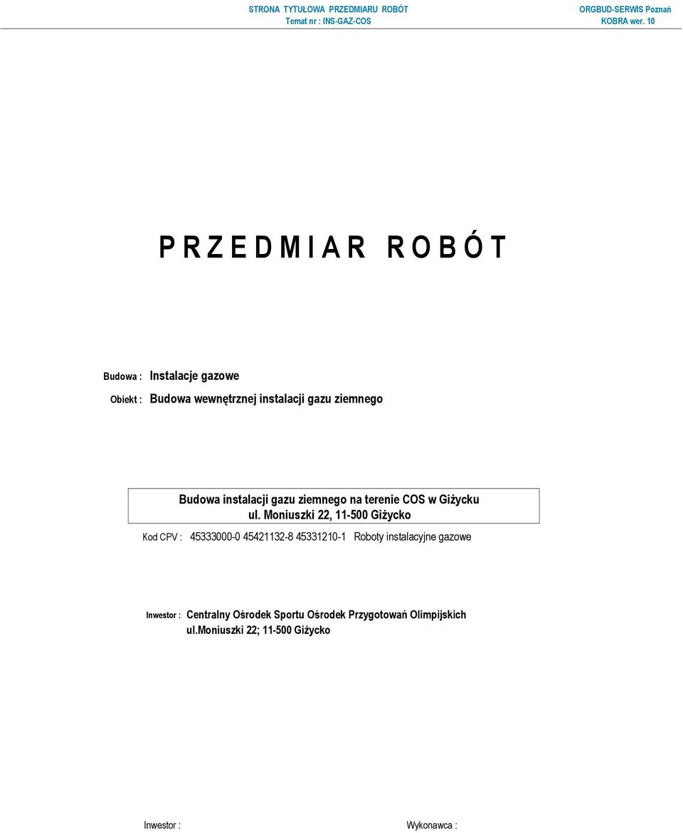 Moniuszki 22, 11-500 Giżycko Kod CPV : 45333000-0 45421132-8 45331210-1 Roboty instalacyjne gazowe