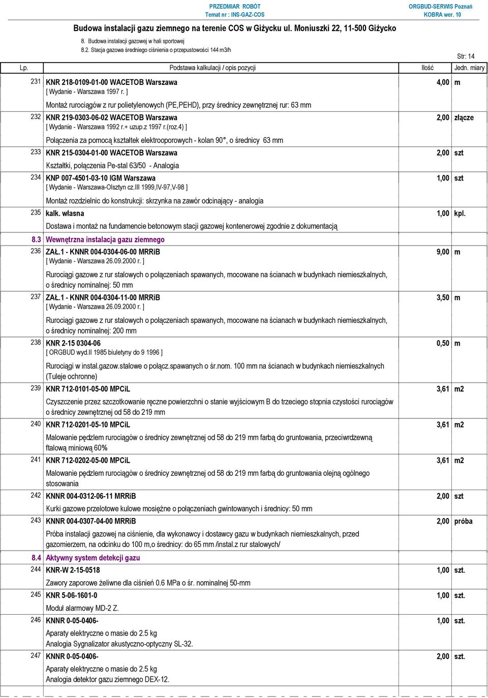 4) ] Połączenia za pomocą kształtek elektrooporowych - kolan 90, o średnicy 63 mm 233 KNR 215-0304-01-00 WACETOB Warszawa 2,00 szt Kształtki, połączenia Pe-stal 63/50 - Analogia 234 KNP