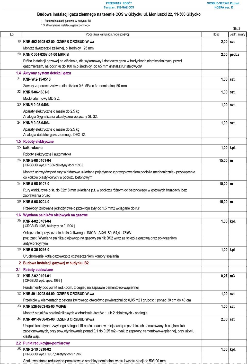 na ciśnienie, dla wykonawcy i dostawcy gazu w budynkach niemieszkalnych, przed gazomierzem, na odcinku do 100 m,o średnicy: do 65 mm /instal.z rur stalowych/ 1.