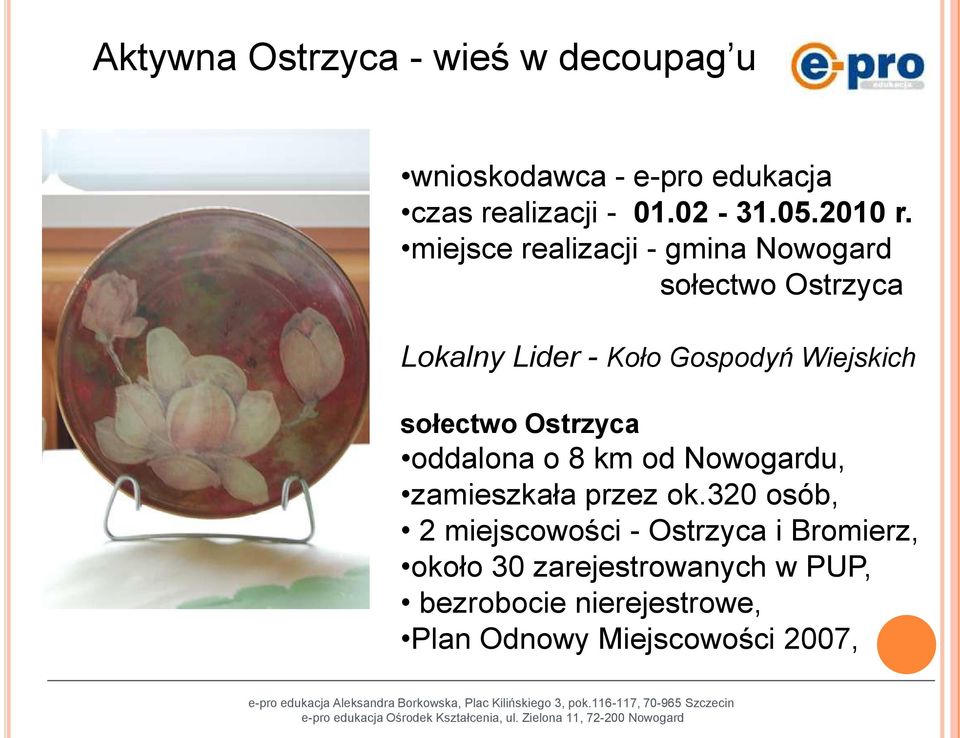 miejsce realizacji - gmina Nowogard sołectwo Ostrzyca Lokalny Lider - Koło Gospodyń Wiejskich