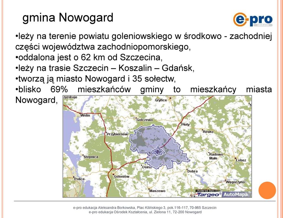 od Szczecina, leży na trasie Szczecin Koszalin Gdańsk, tworzą ją miasto