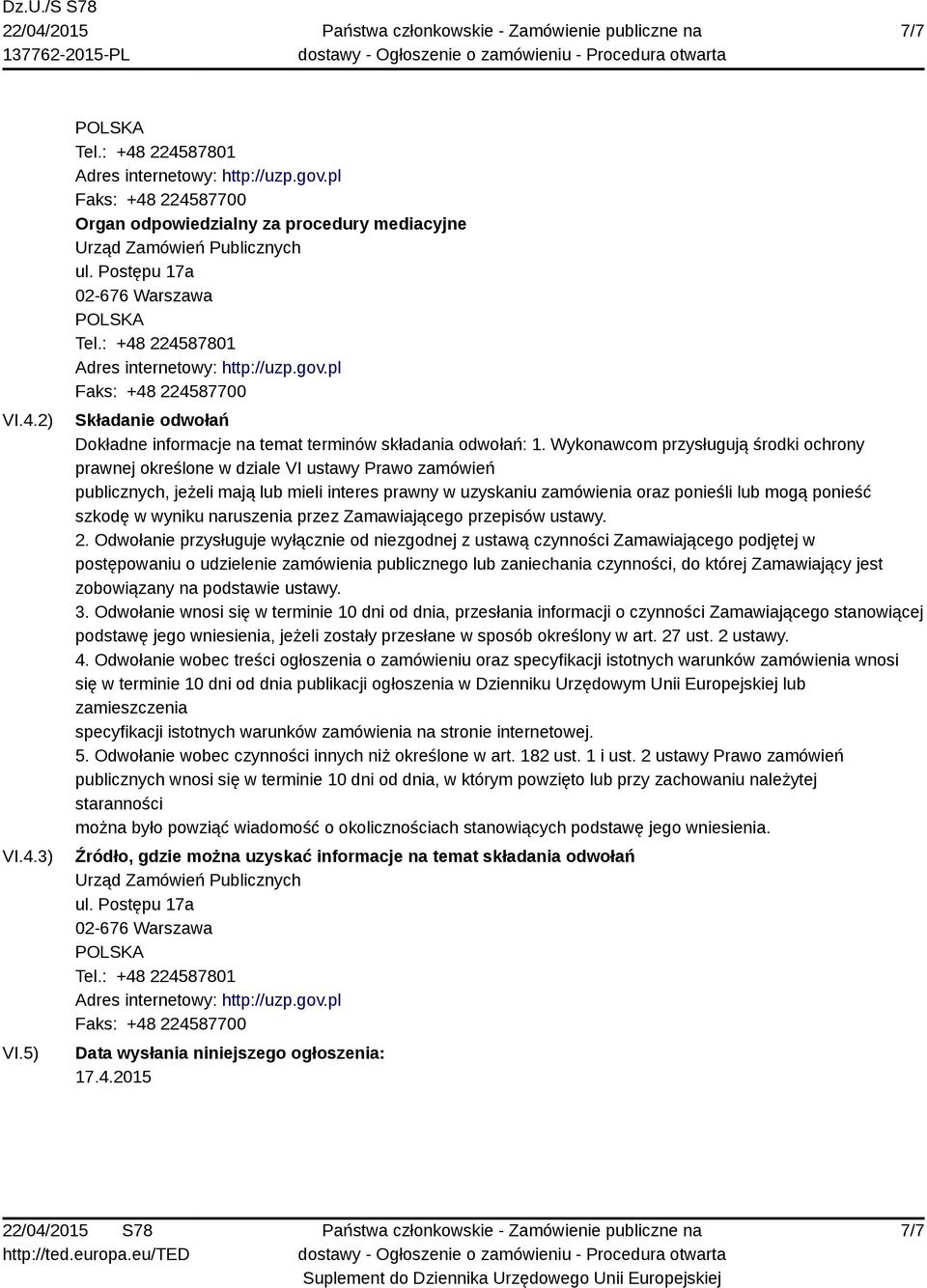 Wykonawcom przysługują środki ochrony prawnej określone w dziale VI ustawy Prawo zamówień publicznych, jeżeli mają lub mieli interes prawny w uzyskaniu zamówienia oraz ponieśli lub mogą ponieść