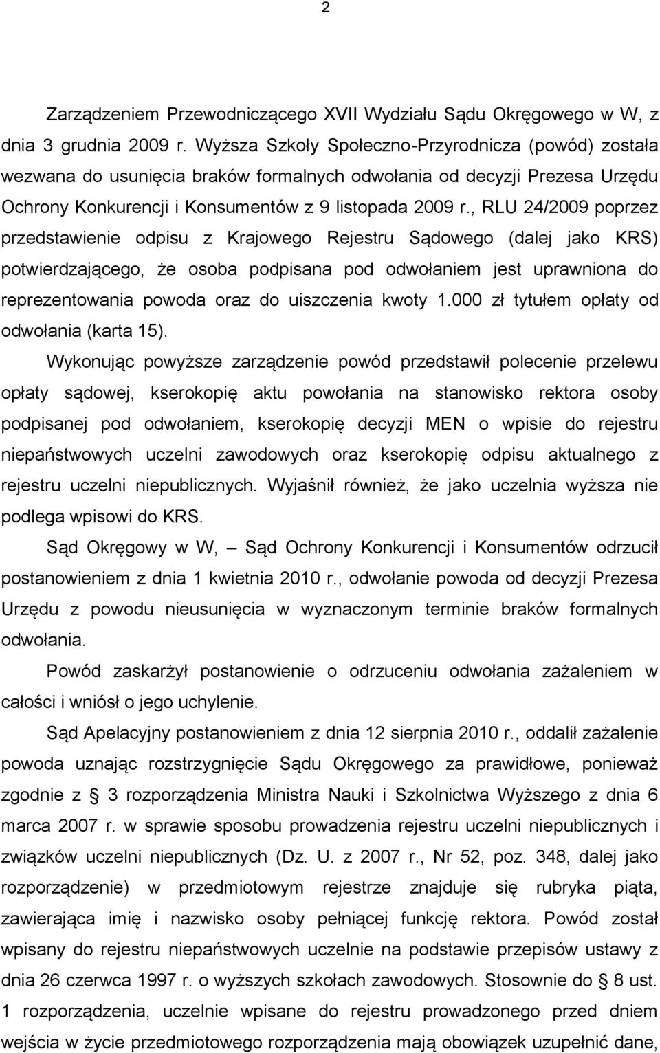 , RLU 24/2009 poprzez przedstawienie odpisu z Krajowego Rejestru Sądowego (dalej jako KRS) potwierdzającego, że osoba podpisana pod odwołaniem jest uprawniona do reprezentowania powoda oraz do