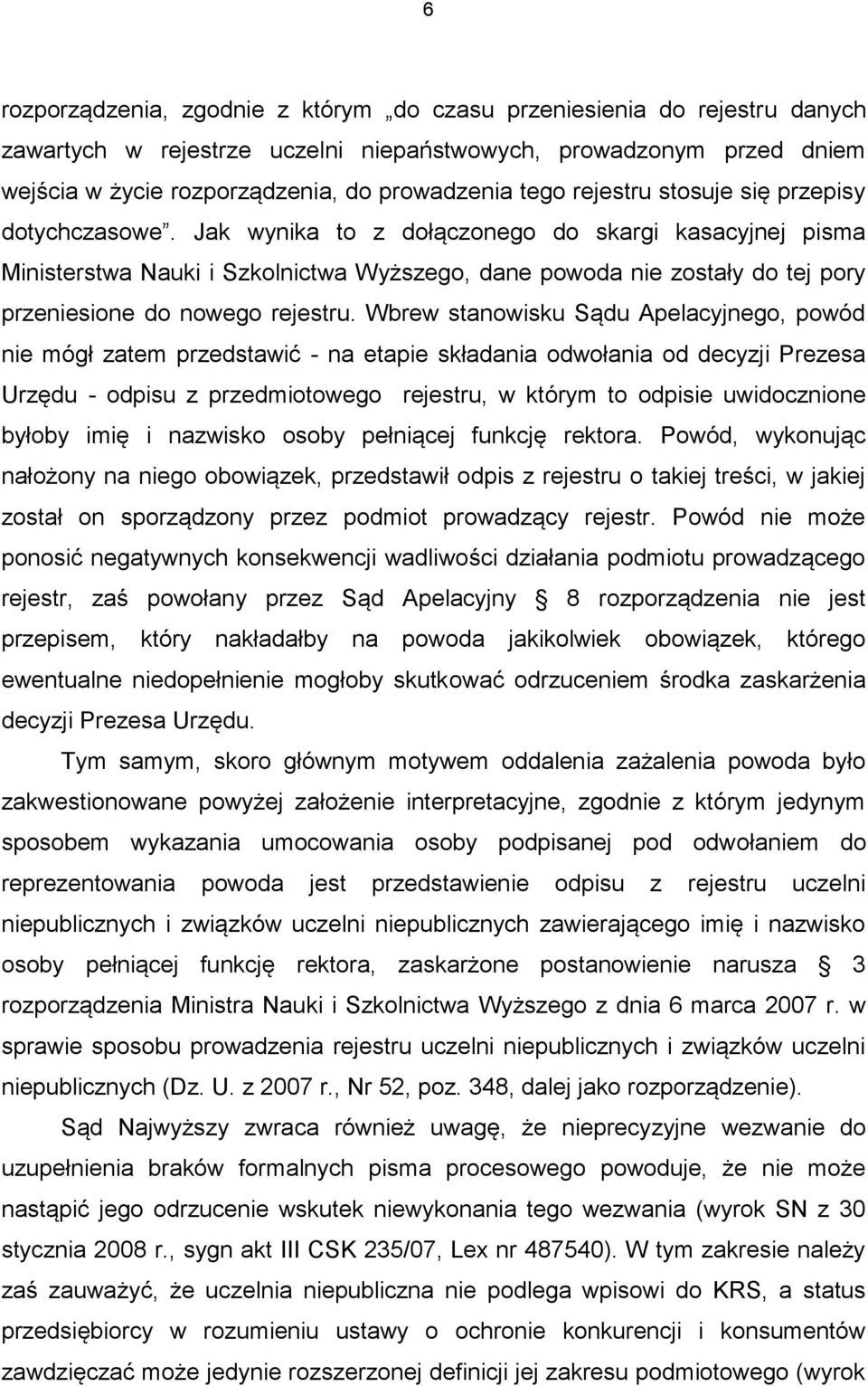 Jak wynika to z dołączonego do skargi kasacyjnej pisma Ministerstwa Nauki i Szkolnictwa Wyższego, dane powoda nie zostały do tej pory przeniesione do nowego rejestru.