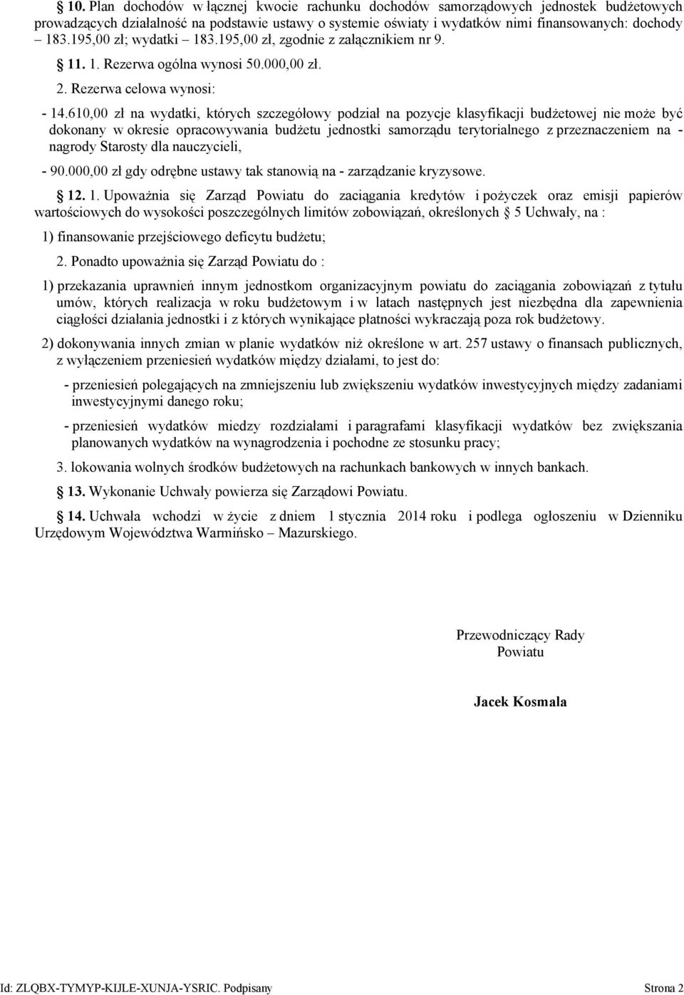 610,00 zł na wydatki, których szczegółowy podział na pozycje klasyfikacji budżetowej nie może być dokonany w okresie opracowywania budżetu jednostki samorządu terytorialnego z przeznaczeniem na -