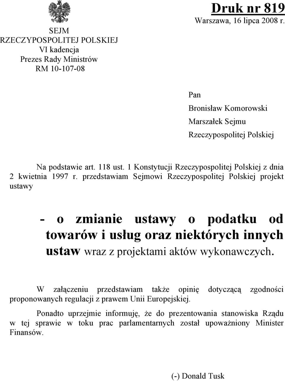 przedstawiam Sejmowi Rzeczypospolitej Polskiej projekt ustawy - o zmianie ustawy o podatku od towarów i usług oraz niektórych innych ustaw wraz z projektami aktów wykonawczych.