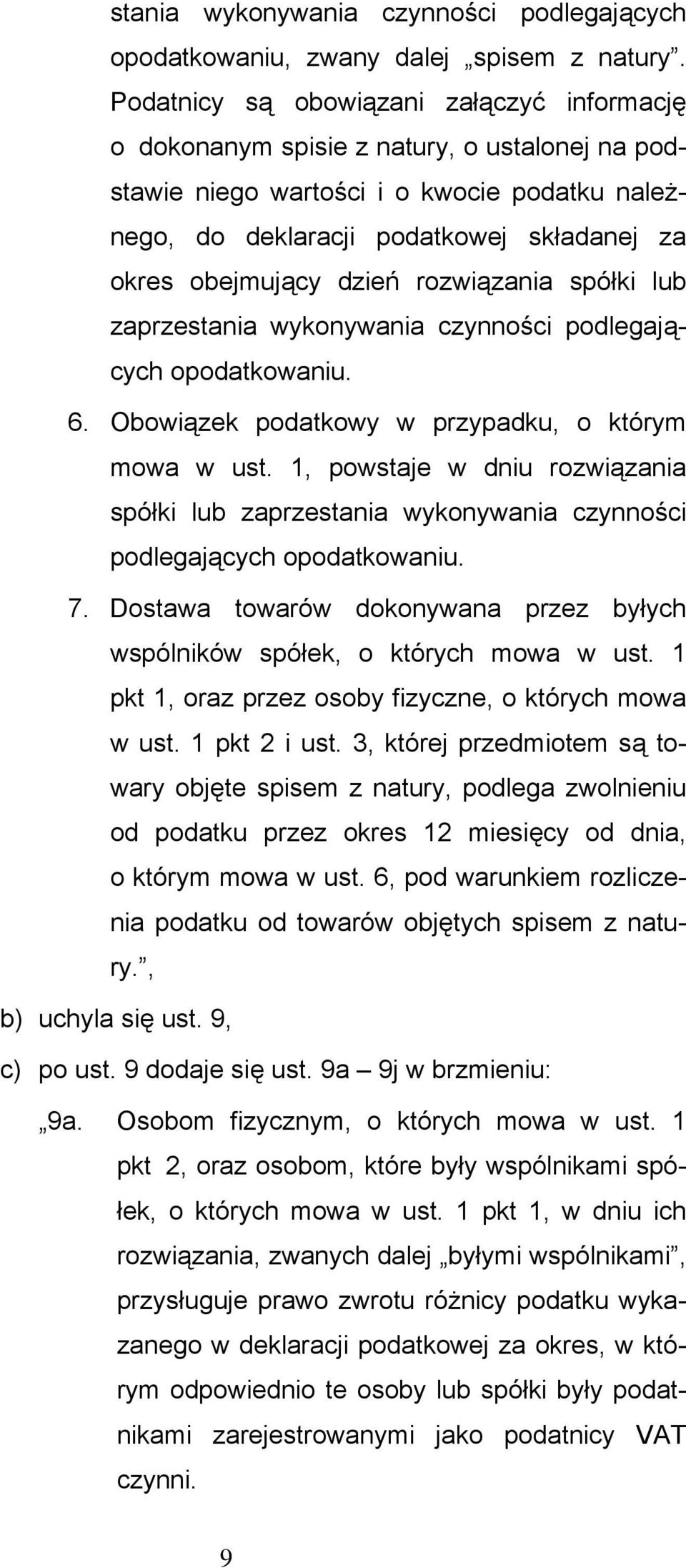 dzień rozwiązania spółki lub zaprzestania wykonywania czynności podlegających opodatkowaniu. 6. Obowiązek podatkowy w przypadku, o którym mowa w ust.