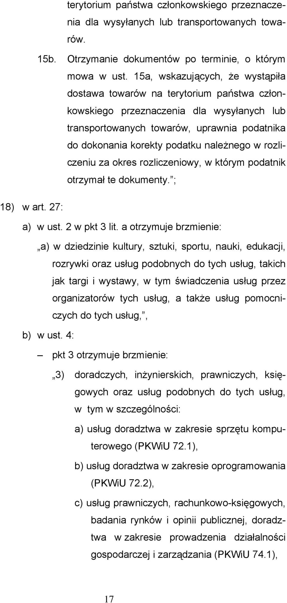 należnego w rozliczeniu za okres rozliczeniowy, w którym podatnik otrzymał te dokumenty. ; 18) w art. 27: a) w ust. 2 w pkt 3 lit.