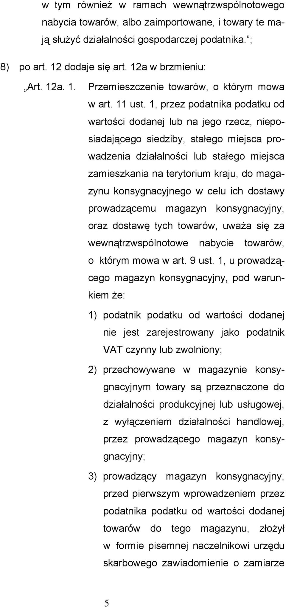 1, przez podatnika podatku od wartości dodanej lub na jego rzecz, nieposiadającego siedziby, stałego miejsca prowadzenia działalności lub stałego miejsca zamieszkania na terytorium kraju, do magazynu
