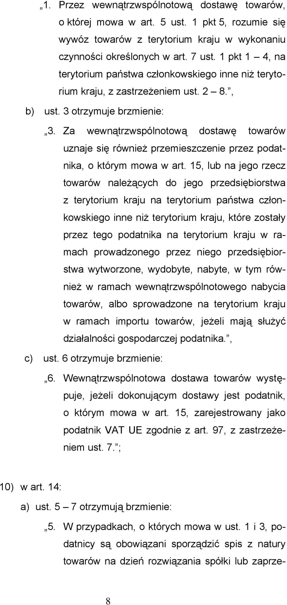Za wewnątrzwspólnotową dostawę towarów uznaje się również przemieszczenie przez podatnika, o którym mowa w art.