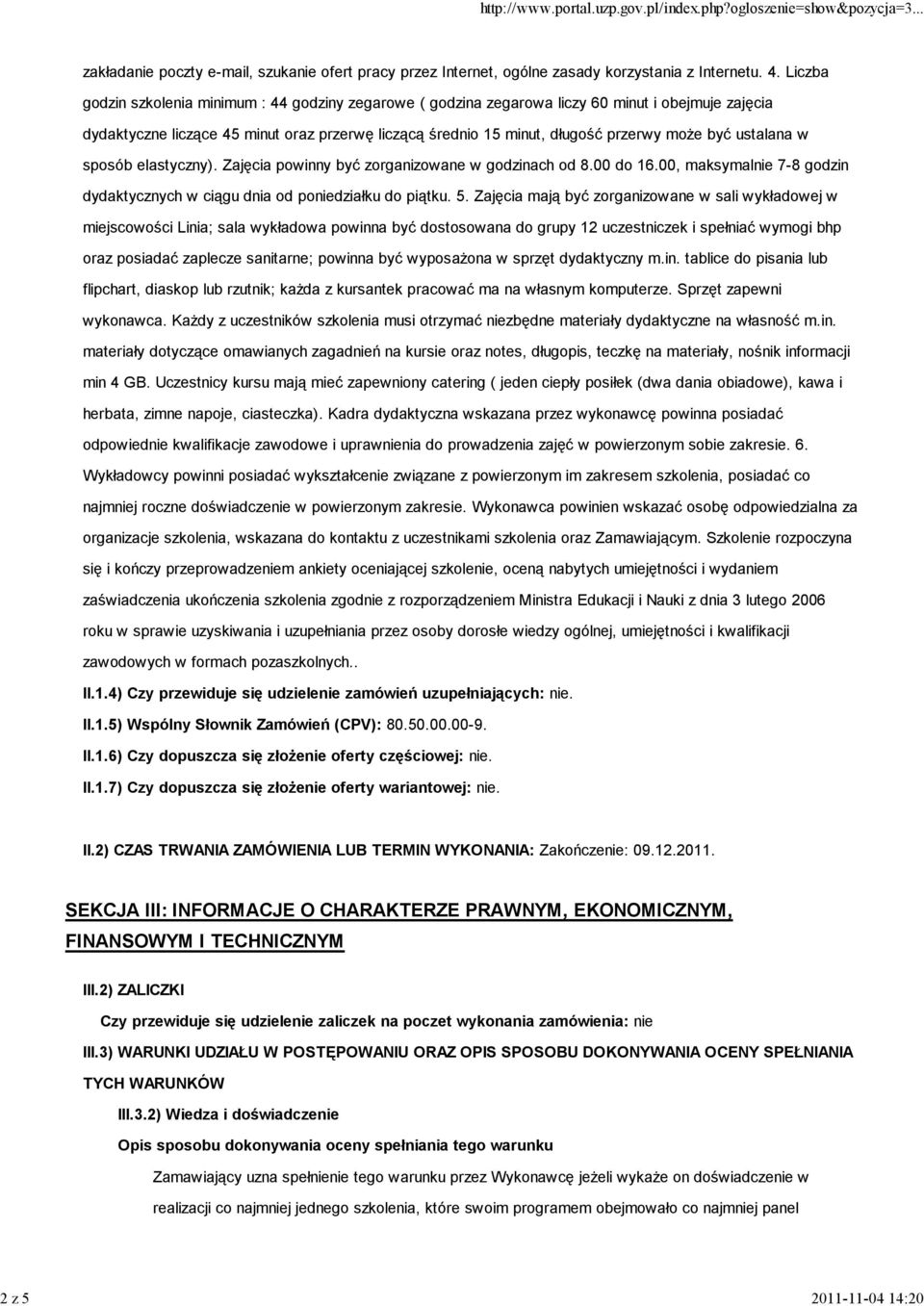 ustalana w sposób elastyczny). Zajęcia powinny być zorganizowane w godzinach od 8.00 do 16.00, maksymalnie 7-8 godzin dydaktycznych w ciągu dnia od poniedziałku do piątku. 5.