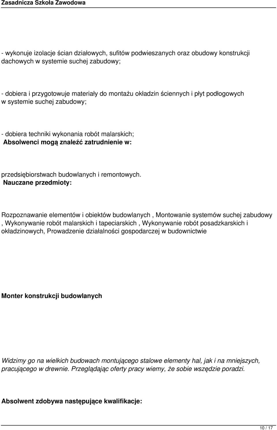 Rozpoznawanie elementów i obiektów budowlanych, Montowanie systemów suchej zabudowy, Wykonywanie robót malarskich i tapeciarskich, Wykonywanie robót posadzkarskich i okładzinowych, Prowadzenie