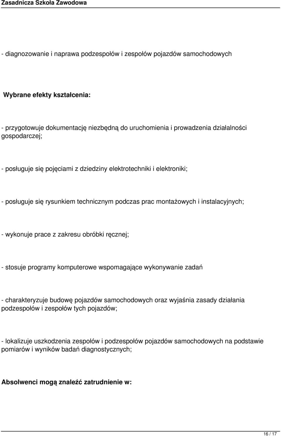 z zakresu obróbki ręcznej; - stosuje programy komputerowe wspomagające wykonywanie zadań - charakteryzuje budowę pojazdów samochodowych oraz wyjaśnia zasady działania