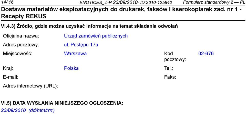 zamówień publicznych ul. Postępu 17a Miejscowość: Warszawa Kod pocztowy: 02-676 Kraj: Polska Tel.