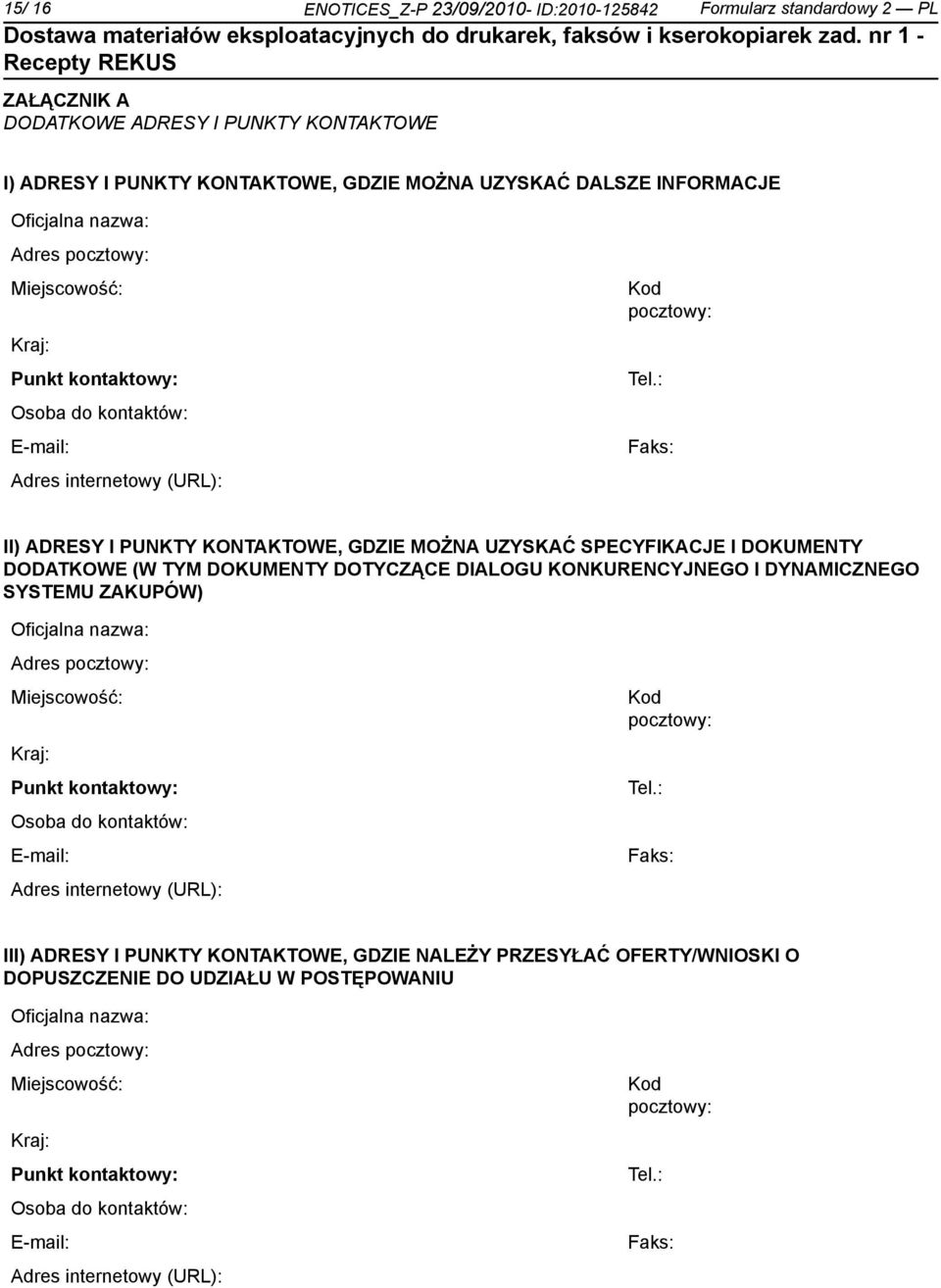 : Faks: II) ADRESY I PUNKTY KONTAKTOWE, GDZIE MOŻNA UZYSKAĆ SPECYFIKACJE I DOKUMENTY DODATKOWE (W TYM DOKUMENTY DOTYCZĄCE DIALOGU KONKURENCYJNEGO I DYNAMICZNEGO SYSTEMU ZAKUPÓW) : Faks: III) ADRESY I