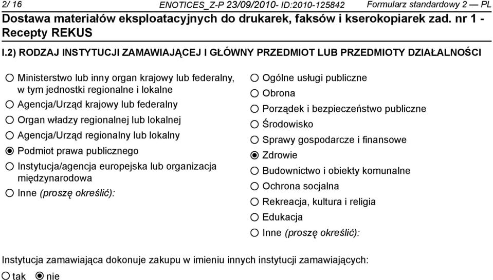 lub federalny Organ władzy regionalnej lub lokalnej Agencja/Urząd regionalny lub lokalny Podmiot prawa publicznego Instytucja/agencja europejska lub organizacja międzynarodowa Inne (proszę