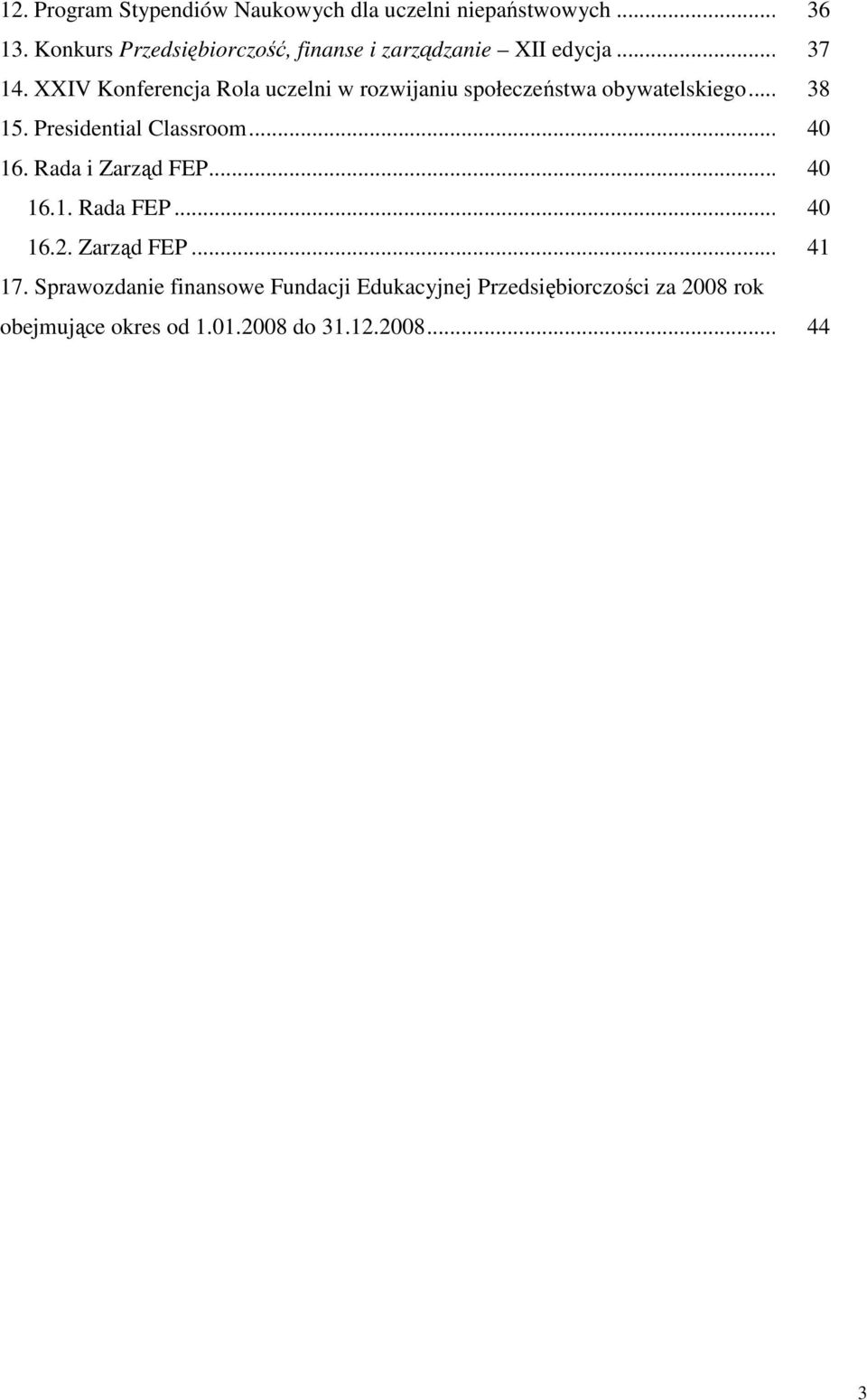 XXIV Konferencja Rola uczelni w rozwijaniu społeczeństwa obywatelskiego... 38 15. Presidential Classroom... 40 16.