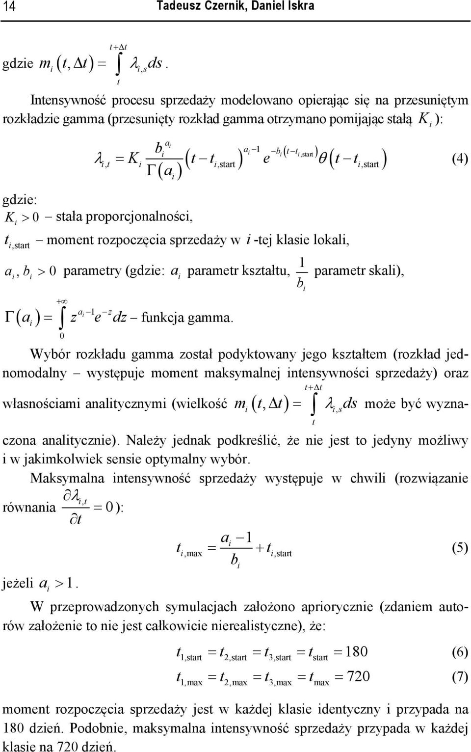 proporcjonalnośc,,start ( ) ( ) a 1 b( t t,start ) a ( ) t,,start,start Γ t moment rozpoczęca sprzedaży w -tej klase lokal, a, b > parametry (gdze: a parametr kształtu, 1 b + a 1 z a z e dz ( ) Γ =